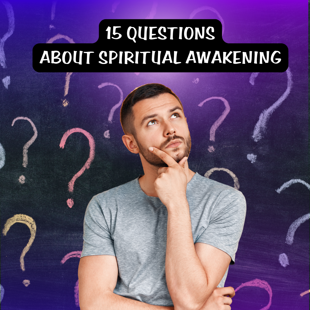 15 QUESTIONS ABOUT SPIRITUAL AWAKENING