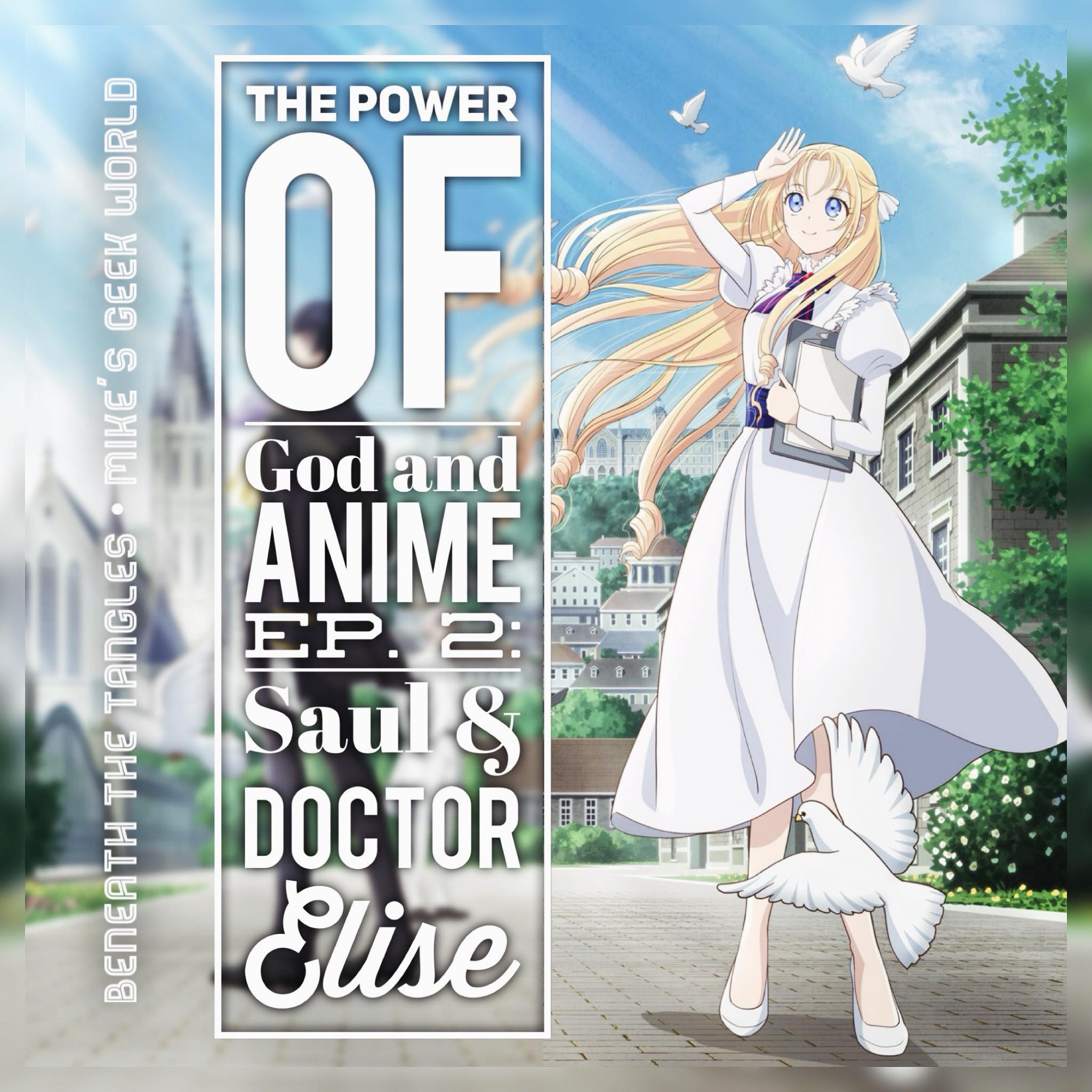 The Power of God and Anime Podcast, Episode 2: Second Chances for Saul and Doctor Elise
