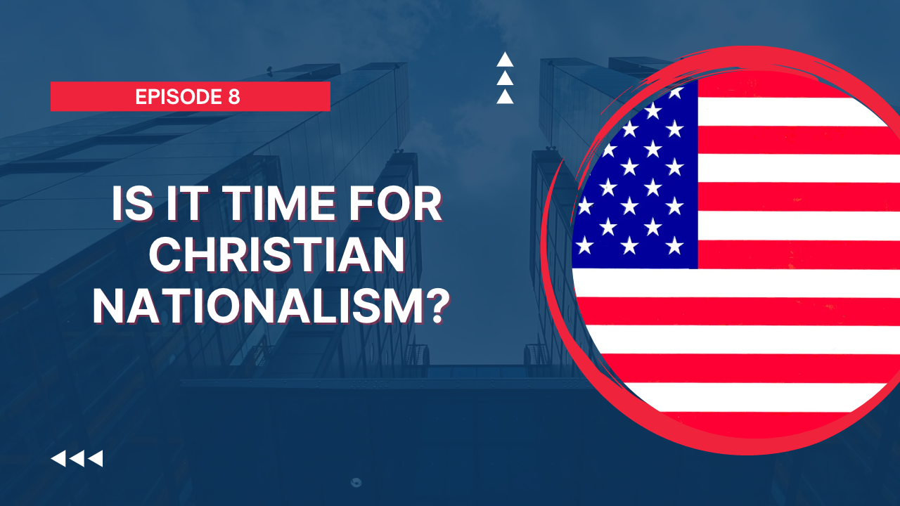 Is it time for Christian Nationalism? 