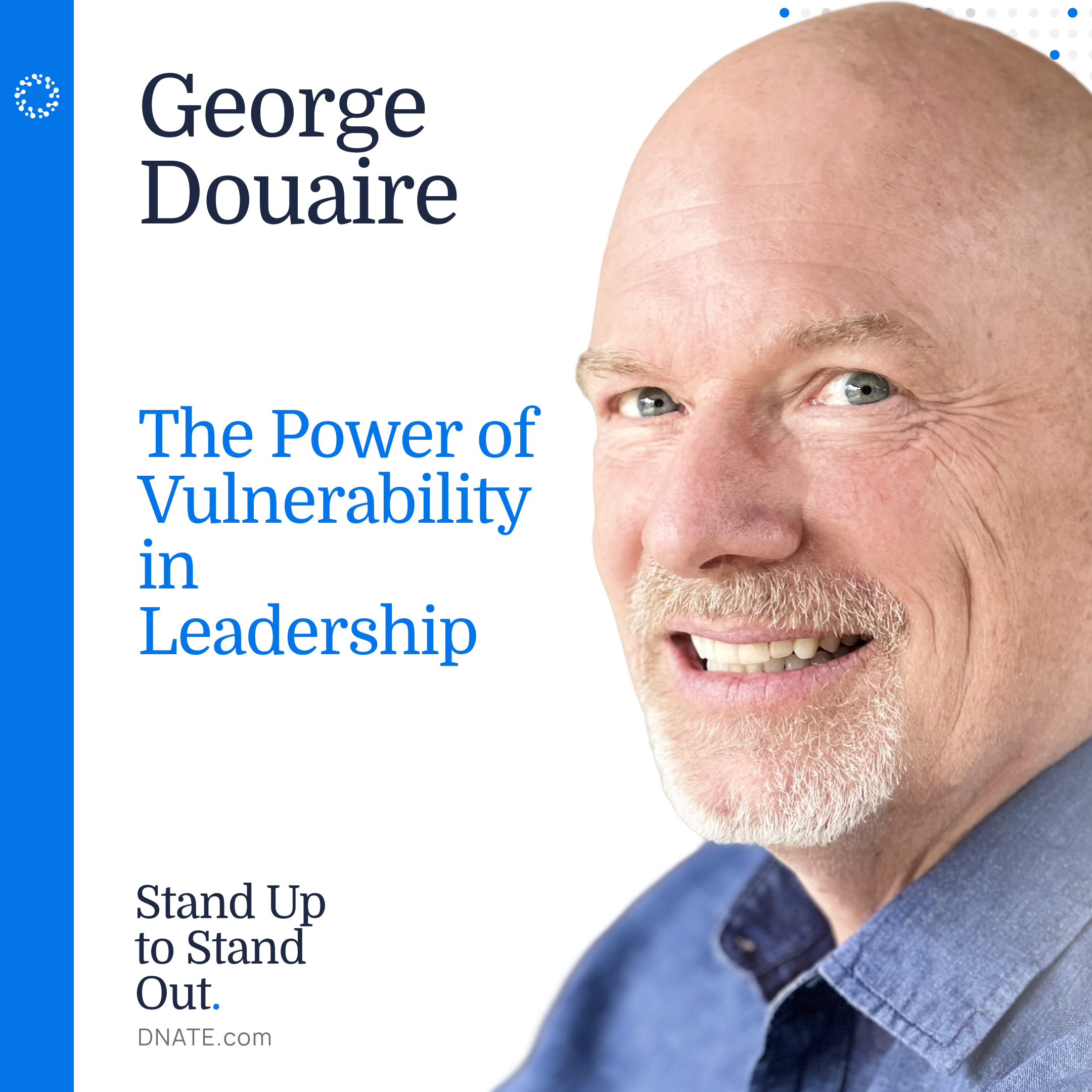 Episode 20: The Power of Vulnerability in Leadership with George Douaire