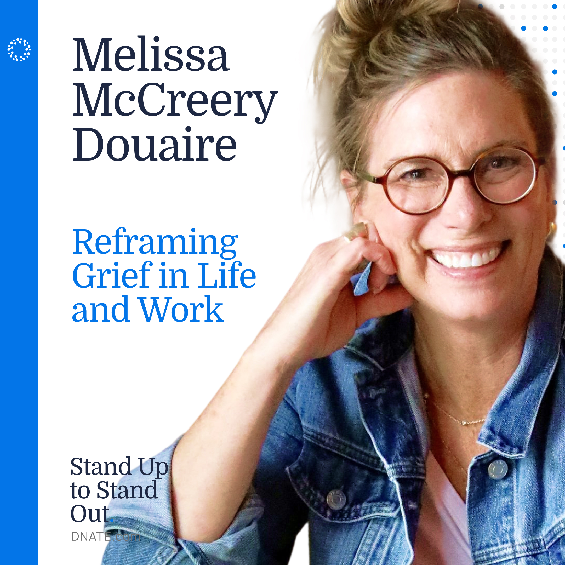 Episode 21: Beyond the Loss—Reframing Grief in Life and Work with Melissa McCreery Douaire