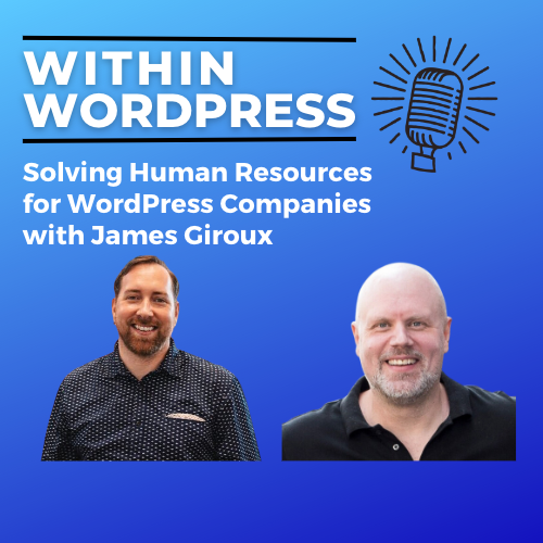 Solving Human Resources for WordPress Companies with James Giroux