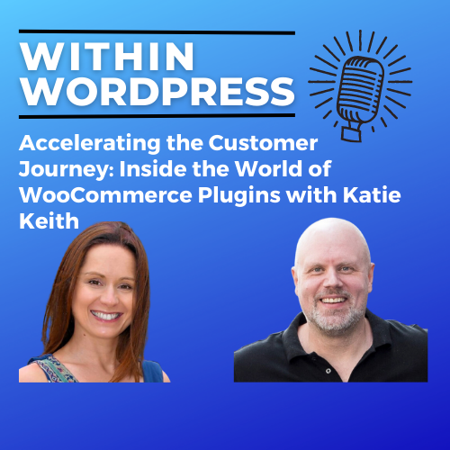 Accelerating the Customer Journey: Inside the World of WooCommerce Plugins with Katie Keith