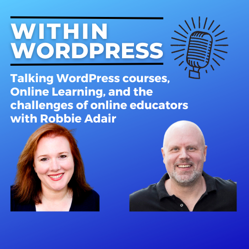 Talking WordPress courses, Online Learning, and the challenges of online educators with Robbie Adair
