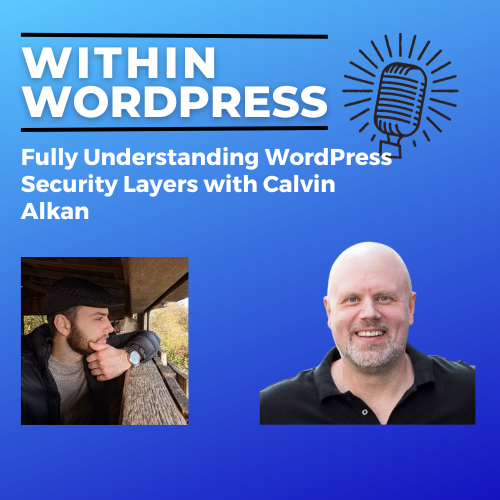 Fully Understanding WordPress Security Layers with Calvin Alkan