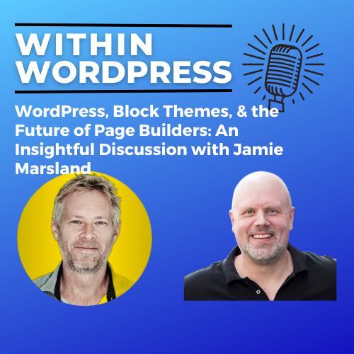 WordPress, Block Themes, & the Future of Page Builders: An Insightful Discussion with Jamie Marsland