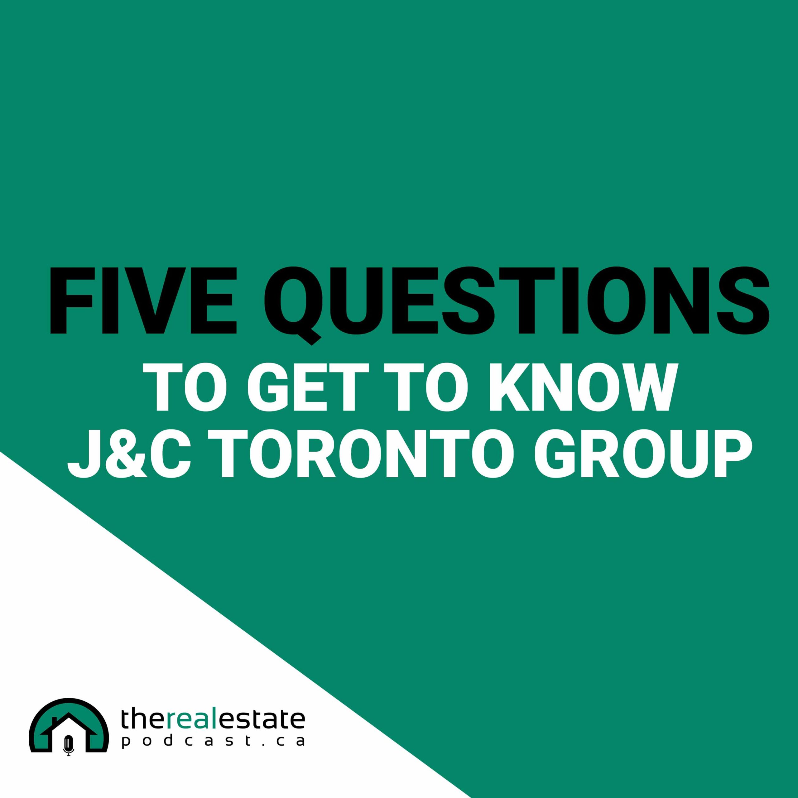 Episode 9: Five Questions To Get To Know J&C Toronto Real Estate Group