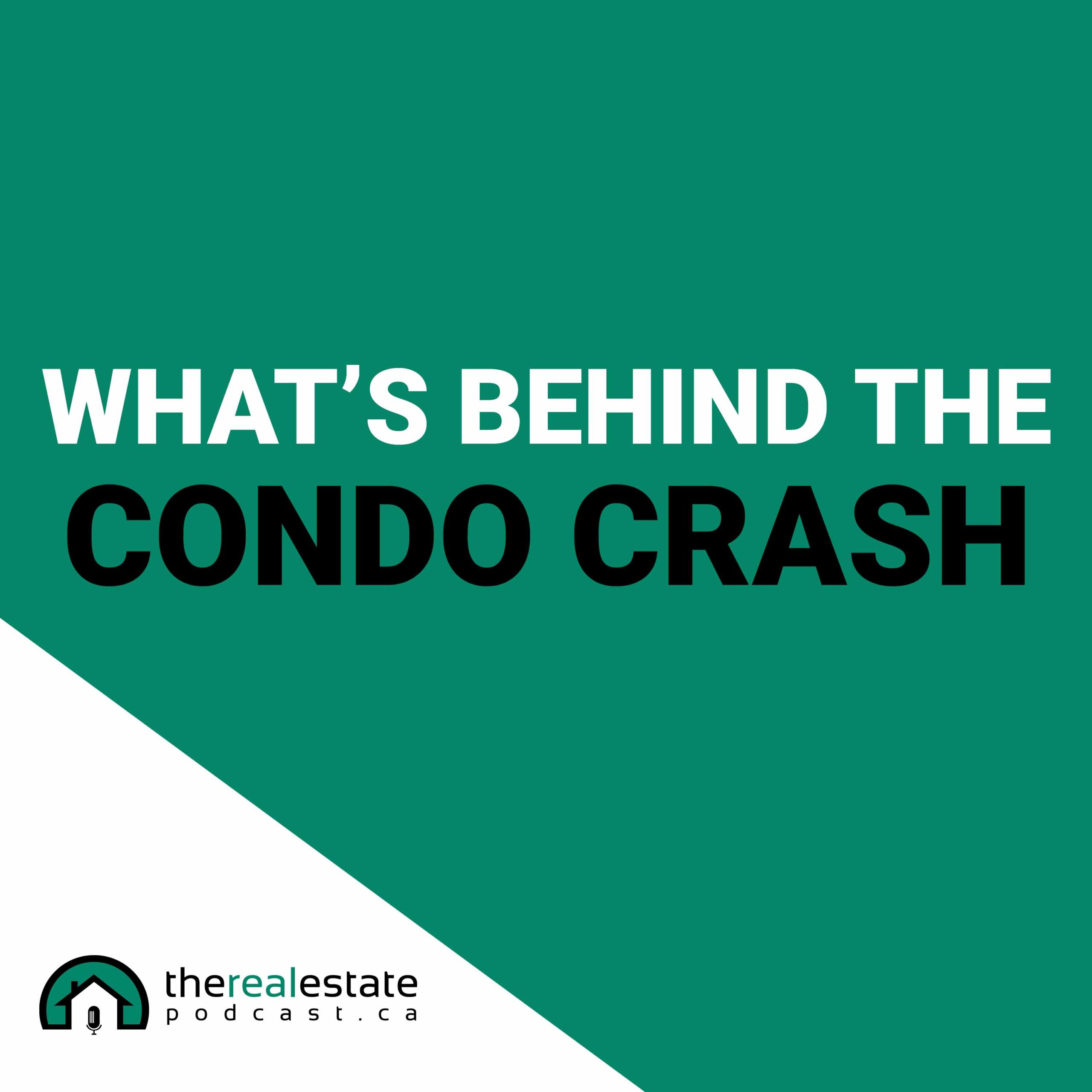 Episode 15: What's Behind The Condo Crash