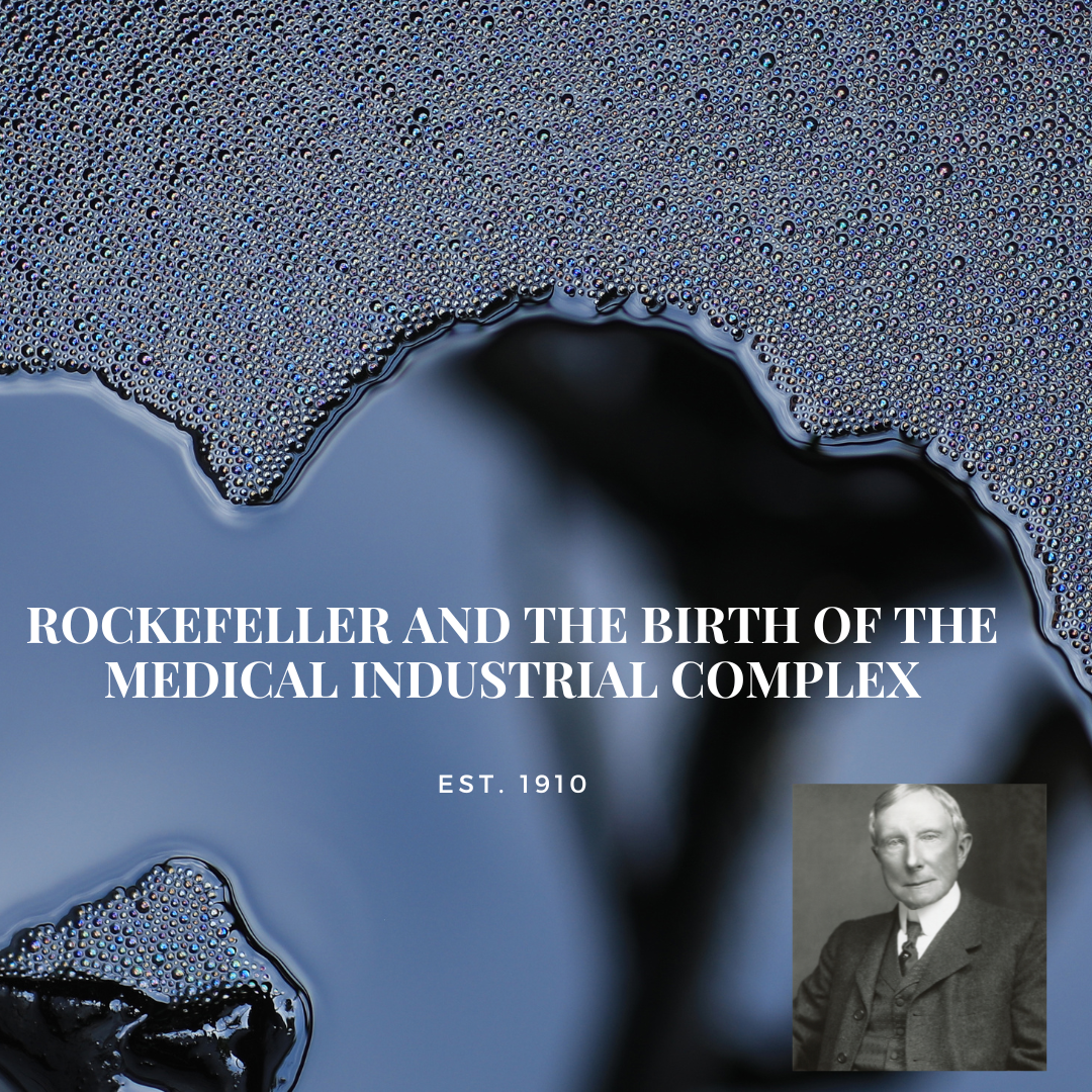 Rockefeller and the Birth of the Medical Industrial Complex