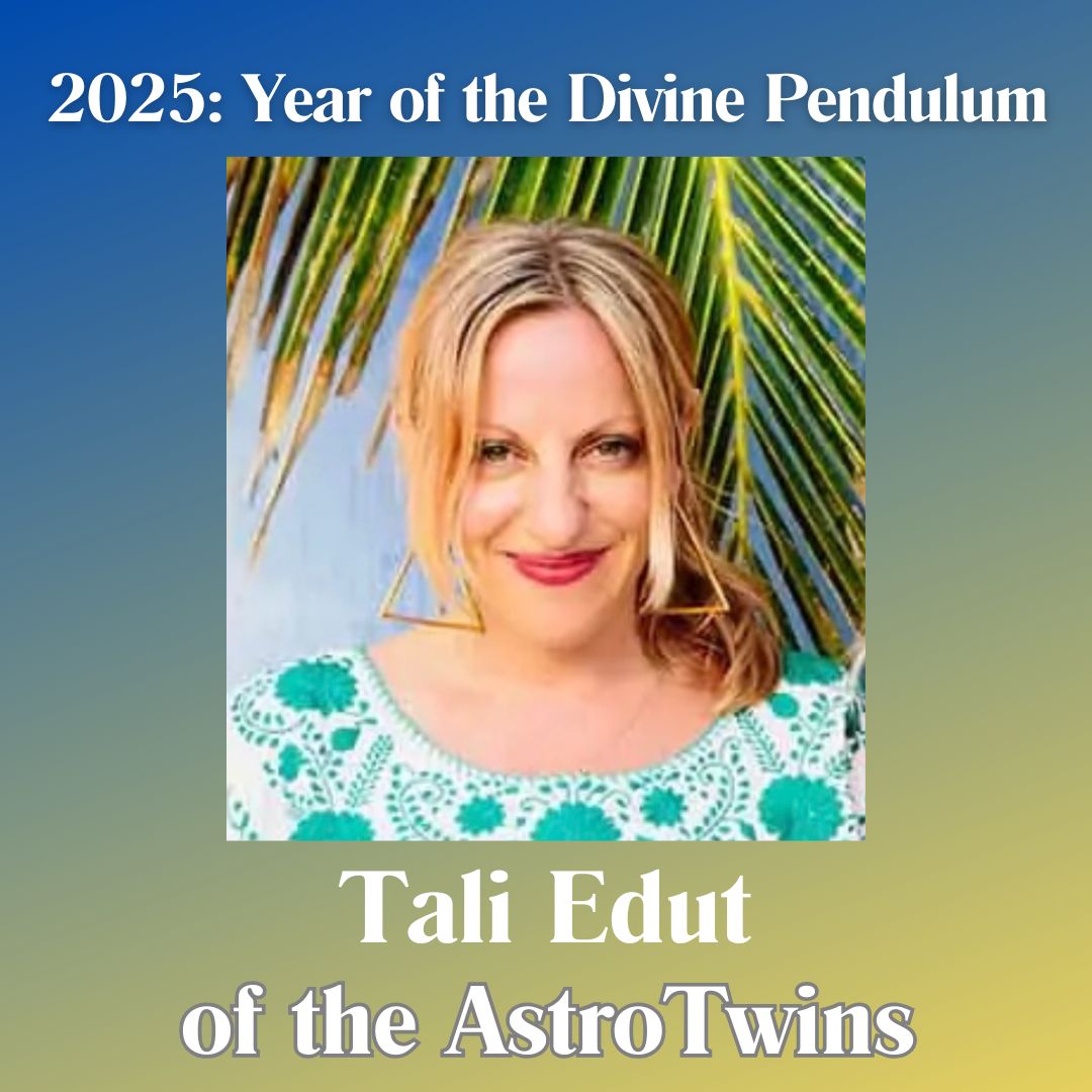 2025: Year of the Divine Pendulum with Tali Edut of the AstroTwins