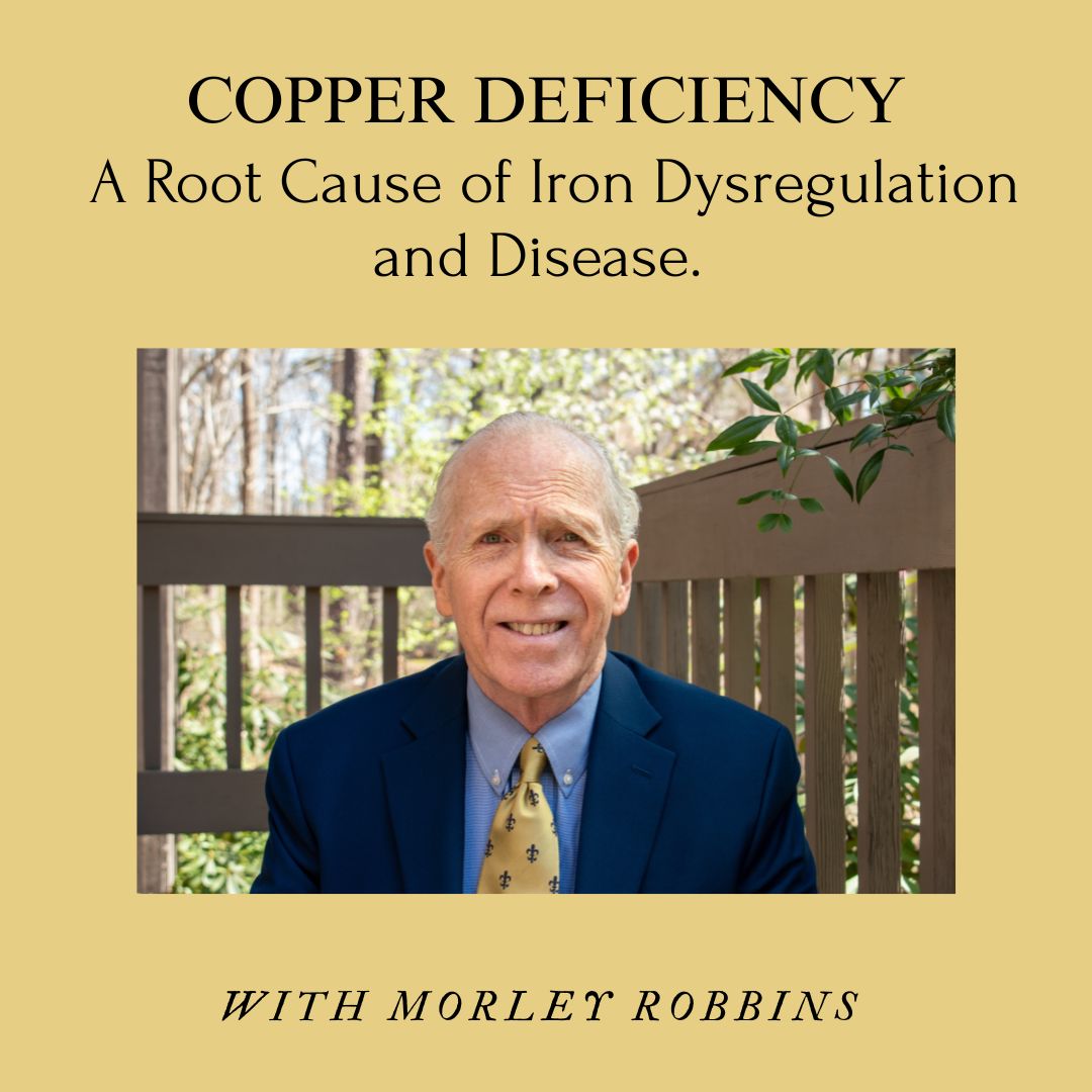 Copper Deficiency: A Root Cause of Iron Dysregulation and Disease. With Morley Robbins