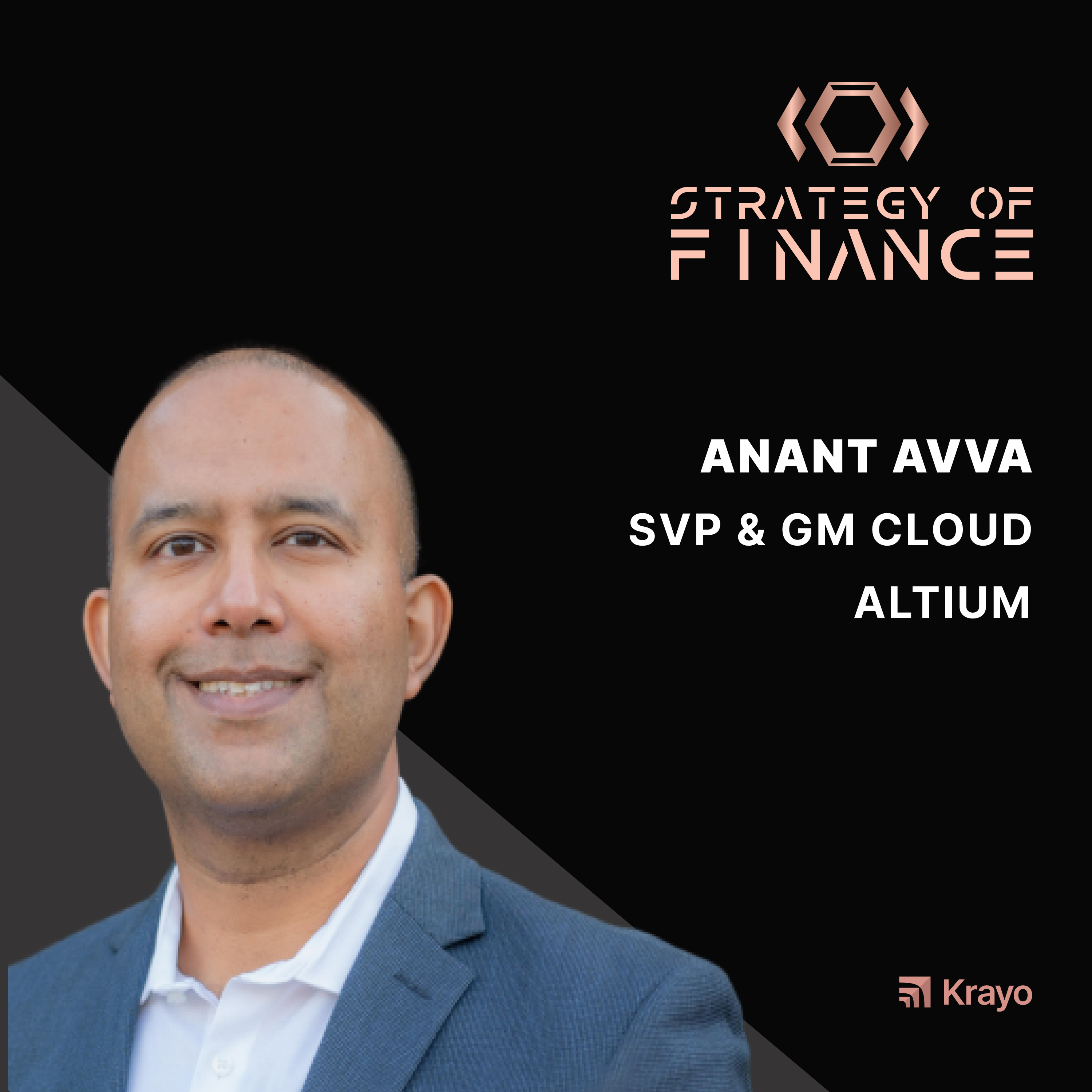 EP 006 - To Be or Not To Be a CFO with Ananth Avva, SVP and GM Cloud Platform at Altium