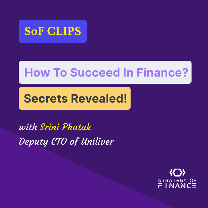 SoF CLIPS | How to Succeed in Finance? Secrets Revealed by Srini Phatak, Deputy CFO of Unilever