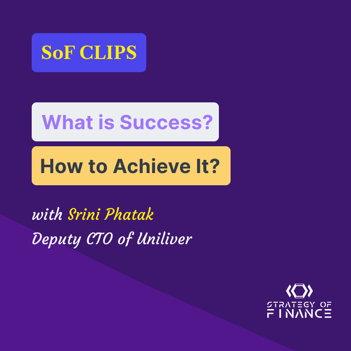 SoF CLIPS | What is Success and How to Achieve it with Srini Phatak, Deputy CFO of Unilever