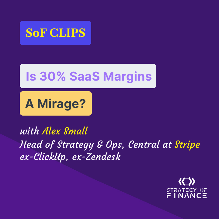 SoF CLIPS | Is 30% SaaS Margins a Mirage? with Alex Small, Head of Strategy & Ops, Central at Stripe