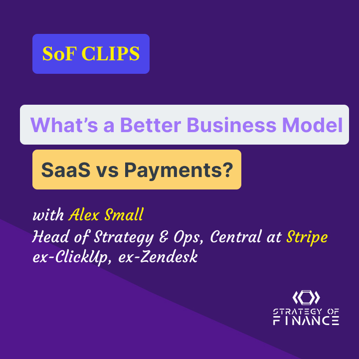 SoF CLIPS | Better Business Model - SaaS vs Payments? with Alex Small, Strategy at Stripe