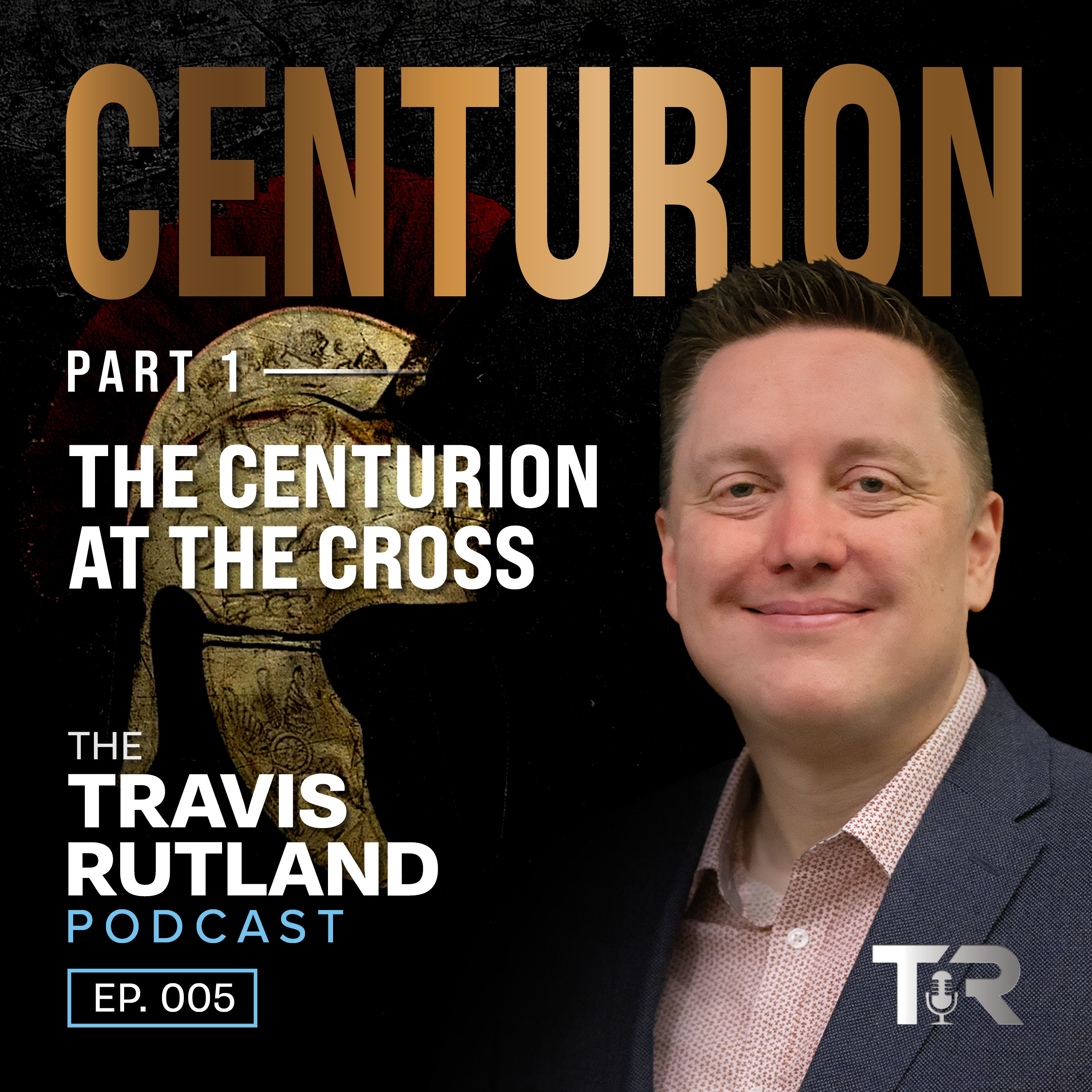 The Centurion at the Cross | Centurion (Part 1)