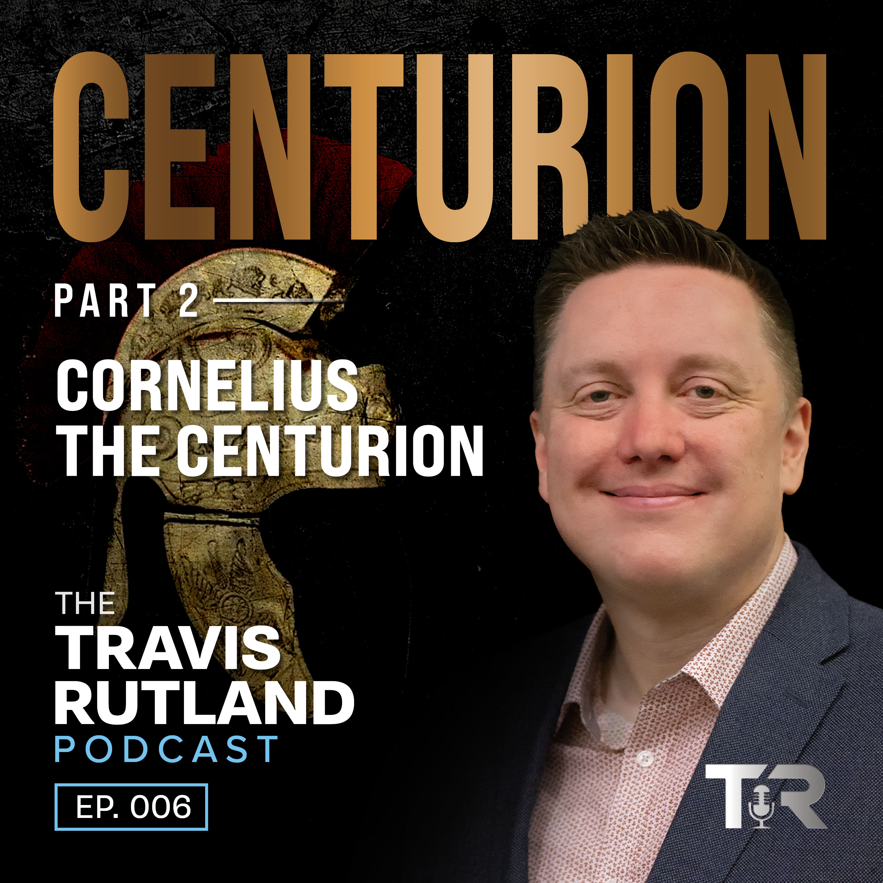 Cornelius the Centurion | Centurion (Part 2)