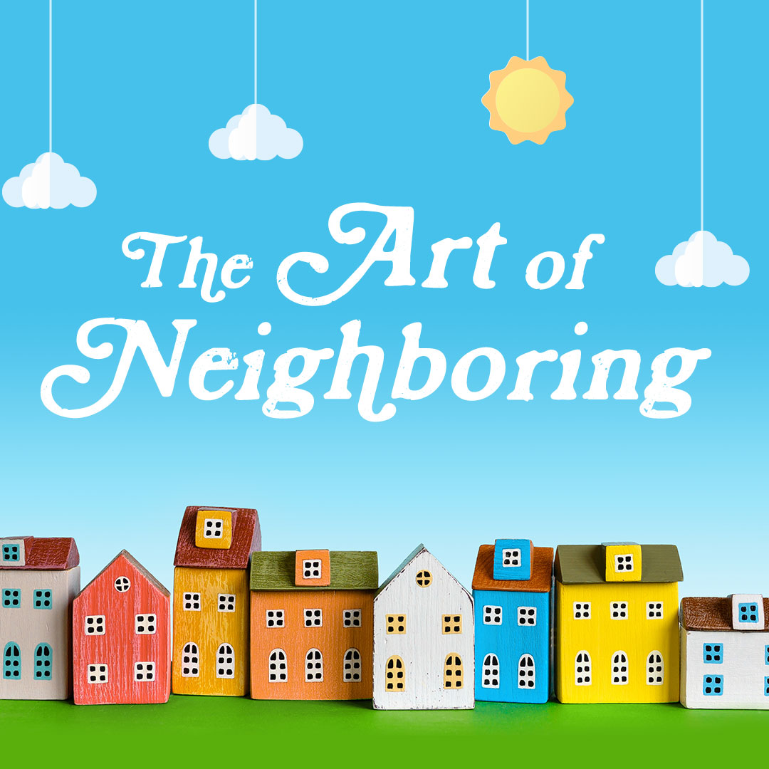 The Art of Neighboring, Part 2: “Overcoming Barriers”