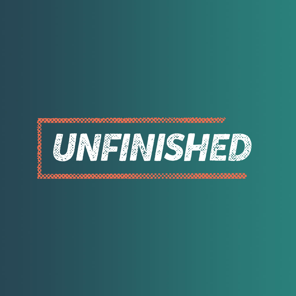 Unfinished, Part 1: "We are Unfinished"