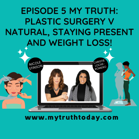 <strong>Episode 5 My Truth: Plastic Surgery v Natural, Staying Present and Weight Loss!</strong>