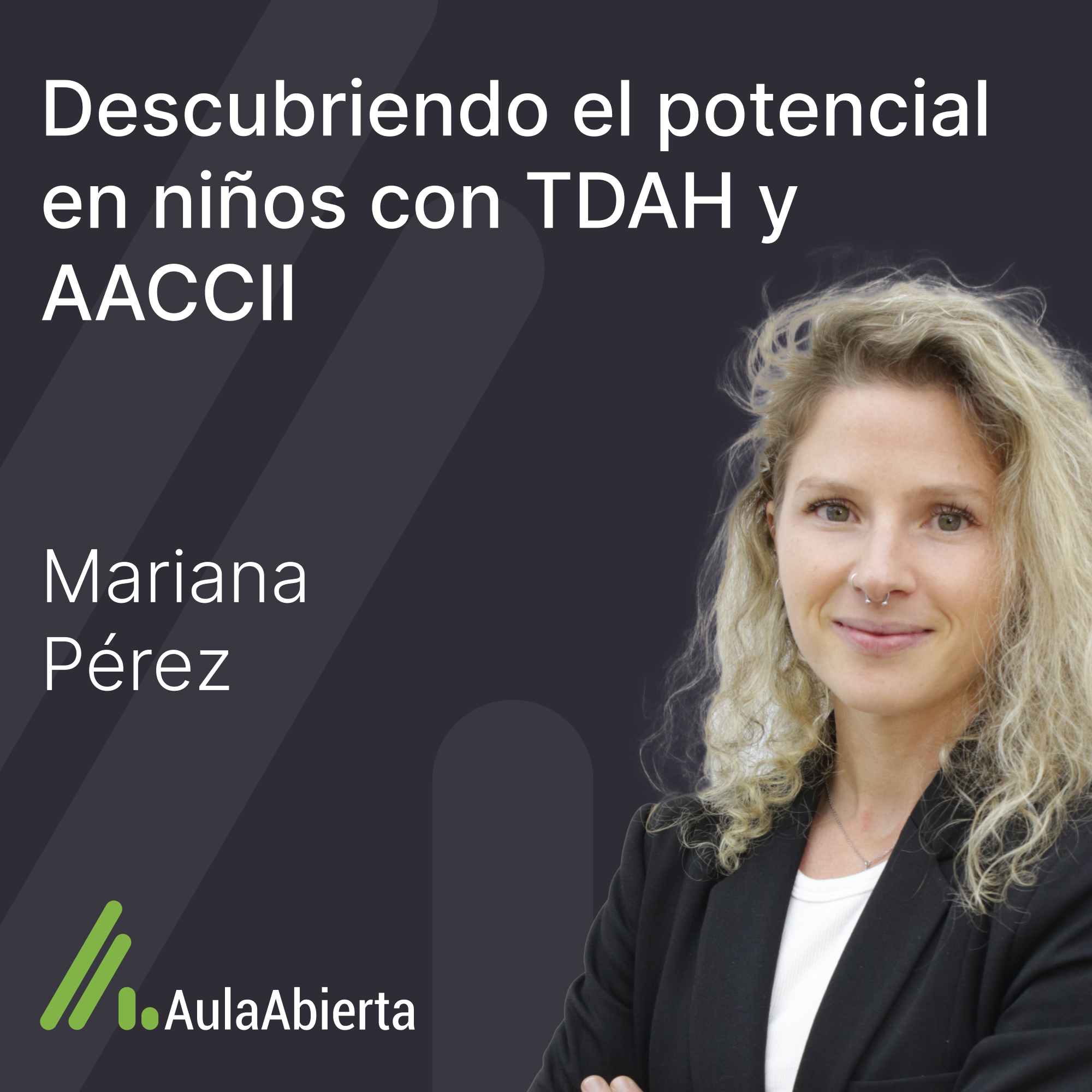 1x07 Descubriendo el Potencial en Personas con TDAH y AACCII con Mariana Pérez Mármol