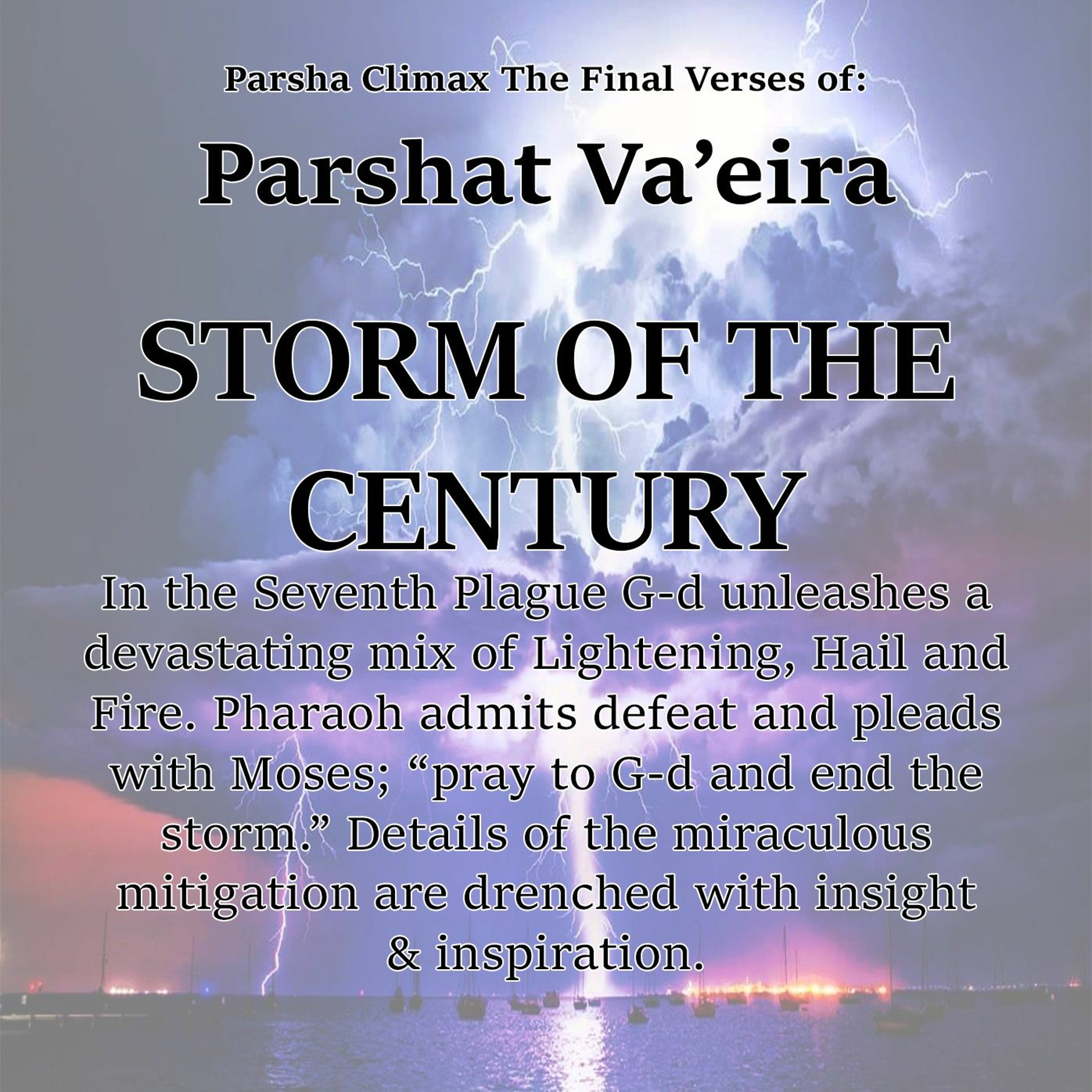 STORM OF THE CENTURY The Final Verses Of Parshat Vaeira