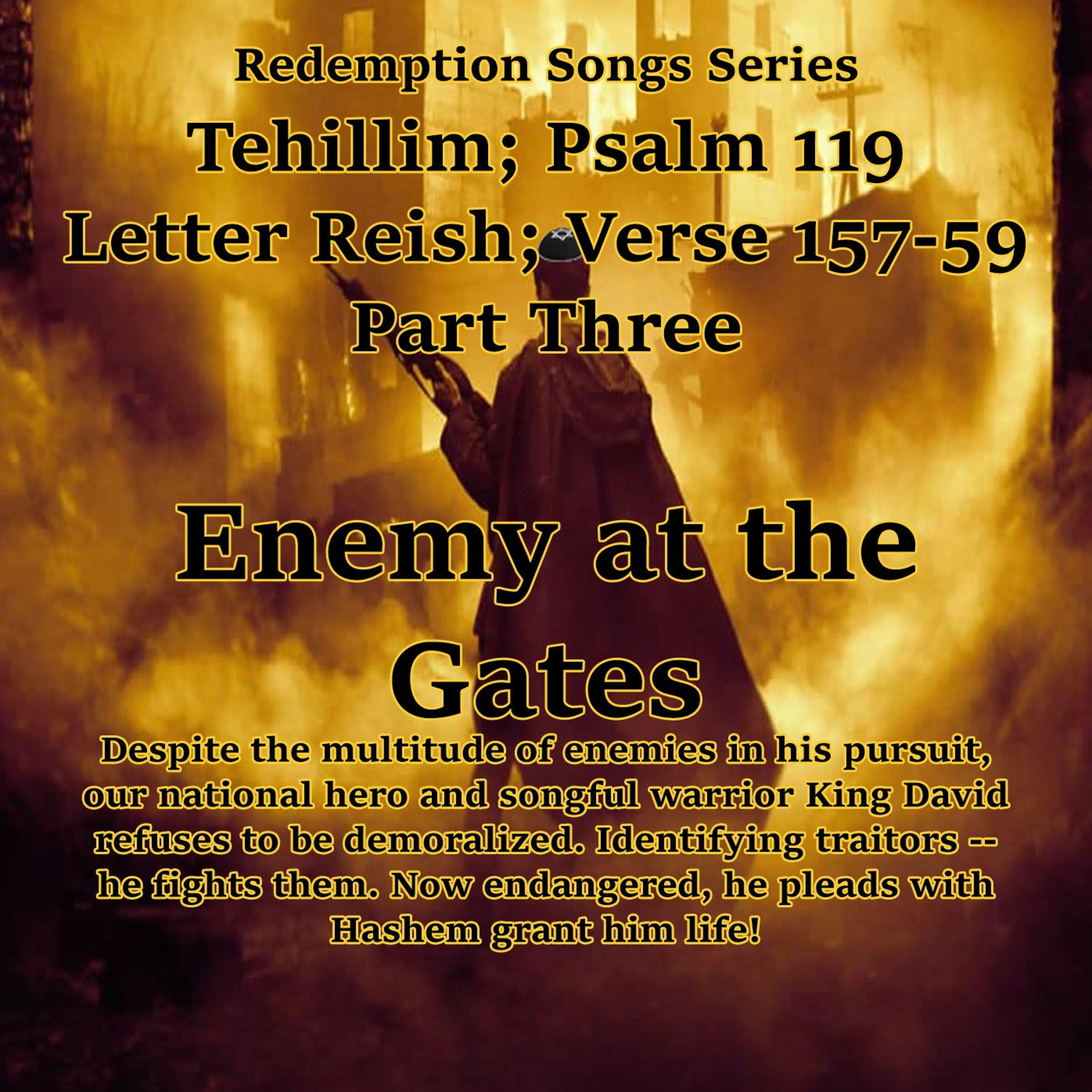 Redemption Songs Series Tehillim; Psalm 119 Letter Reish - Enemy At The Gates