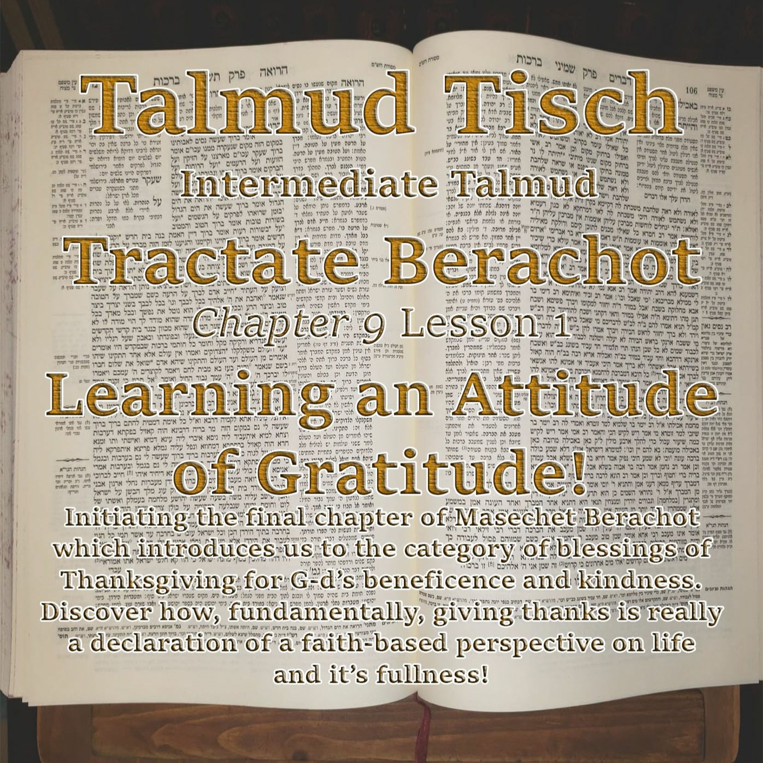 Talmud Tisch. Tractate Berachot - Learning An Attitude Of Gratitude!