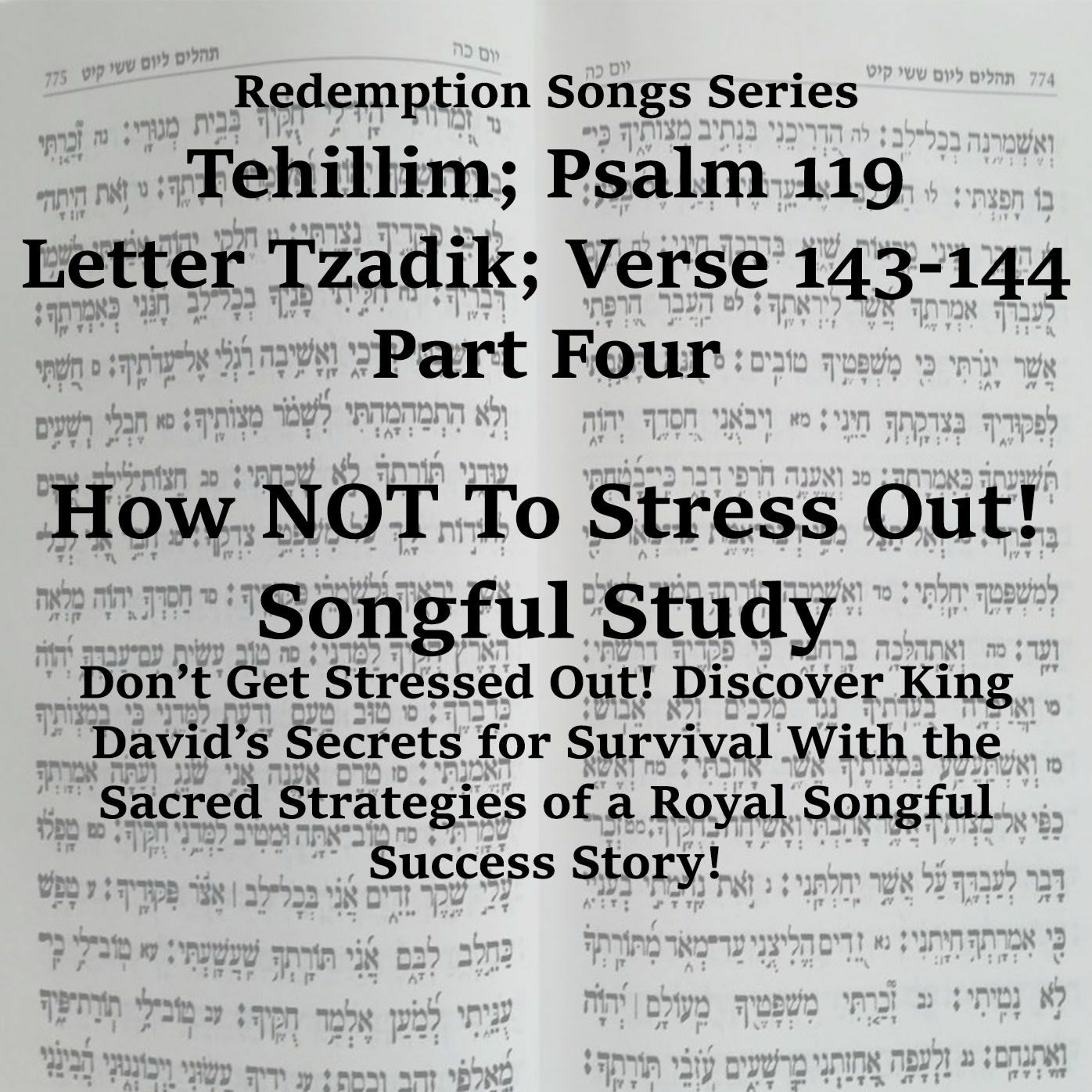 Redemption Songs Series Tehillim; 119 Letter Tzadik; Verse 143-144 Part Four