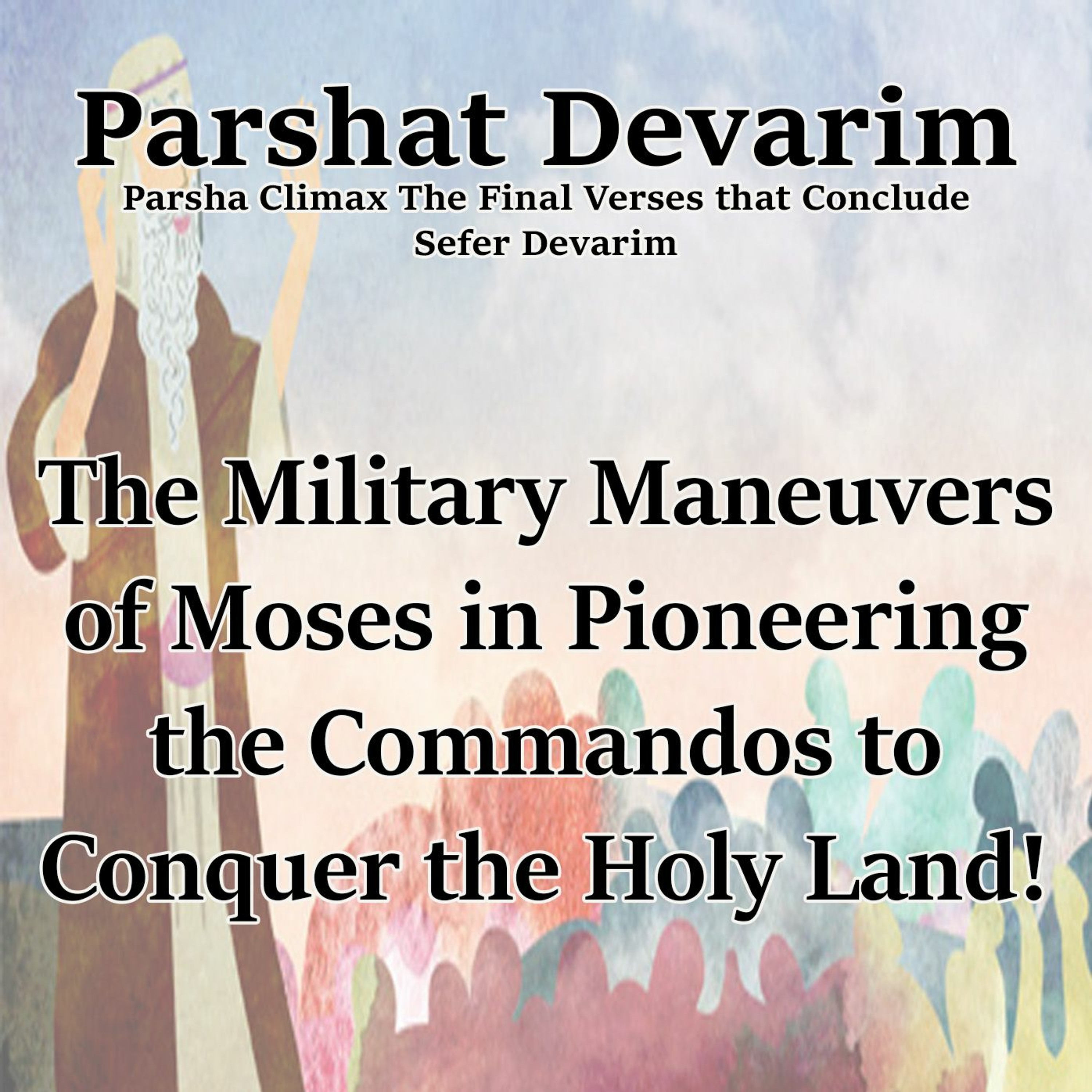 The Military Maneuvers Of Moses In Pioneering The Commandos To Conquer The Holy Land!