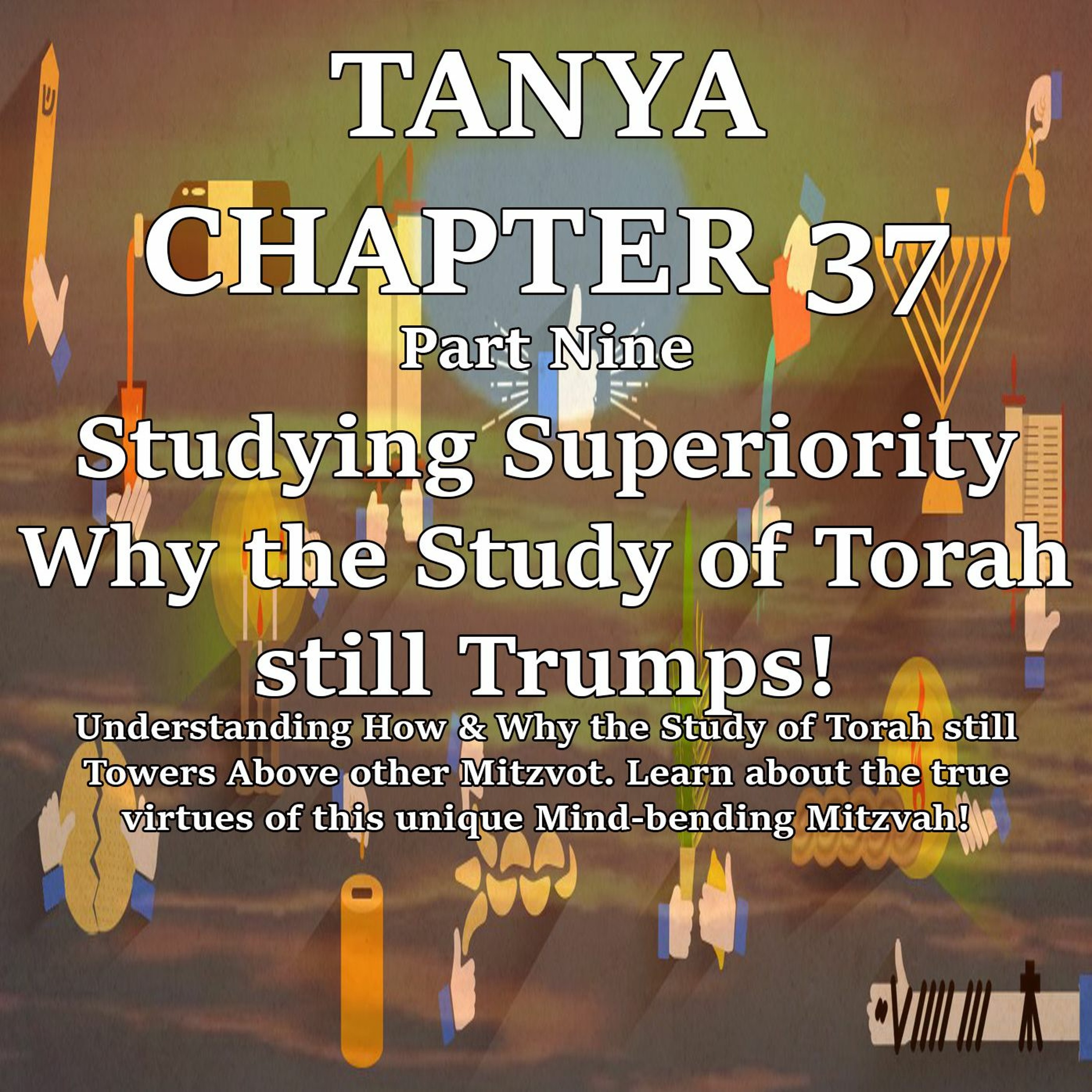 Studying Superiority Why The Study Of Torah Still Trumps!