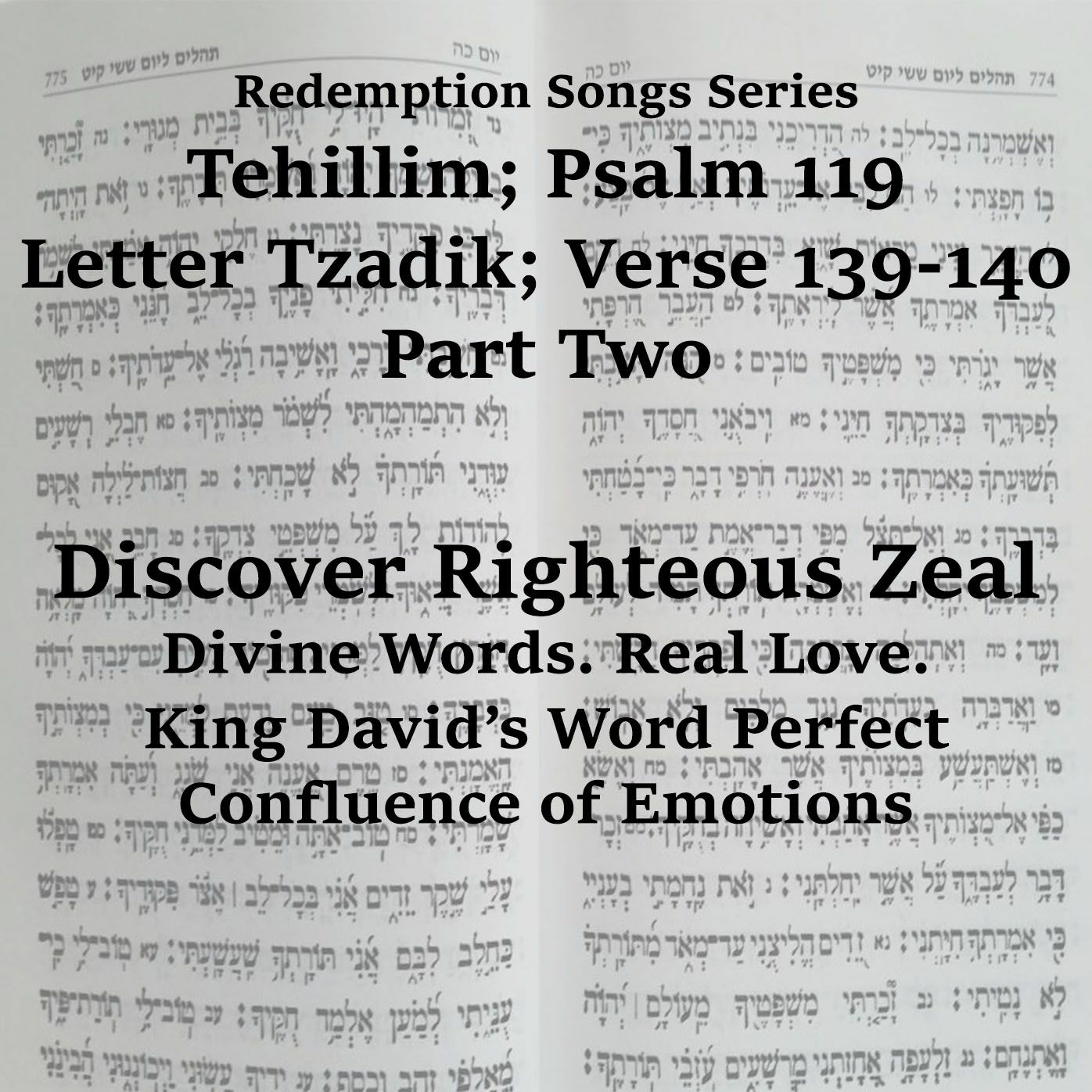 Redemption Songs Series Tehillim; Psalm 119 Letter Tzadik; Verse 139-140 Part Two