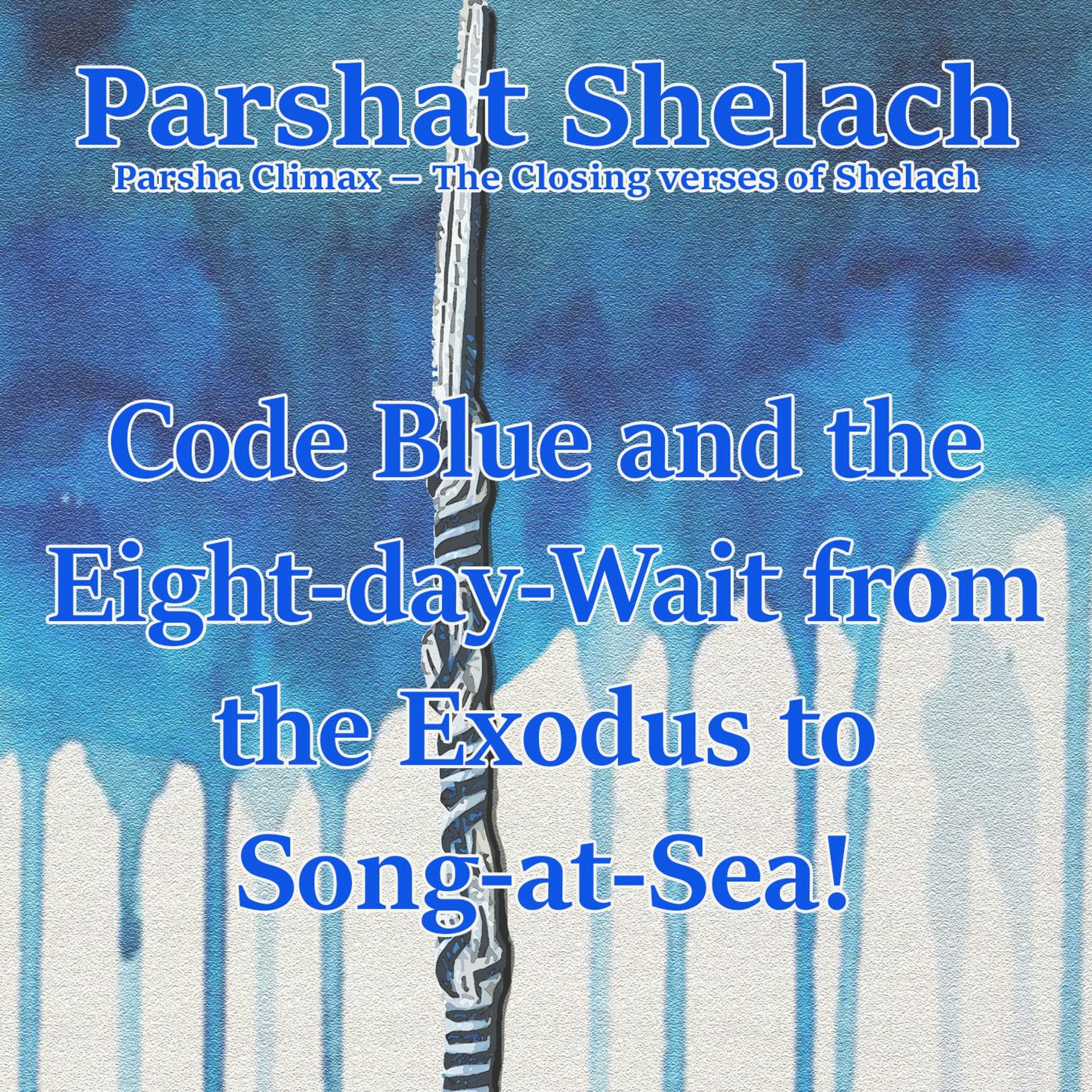 Code Blue and the Eight-day-Wait from the Exodus to Song-at-Sea!