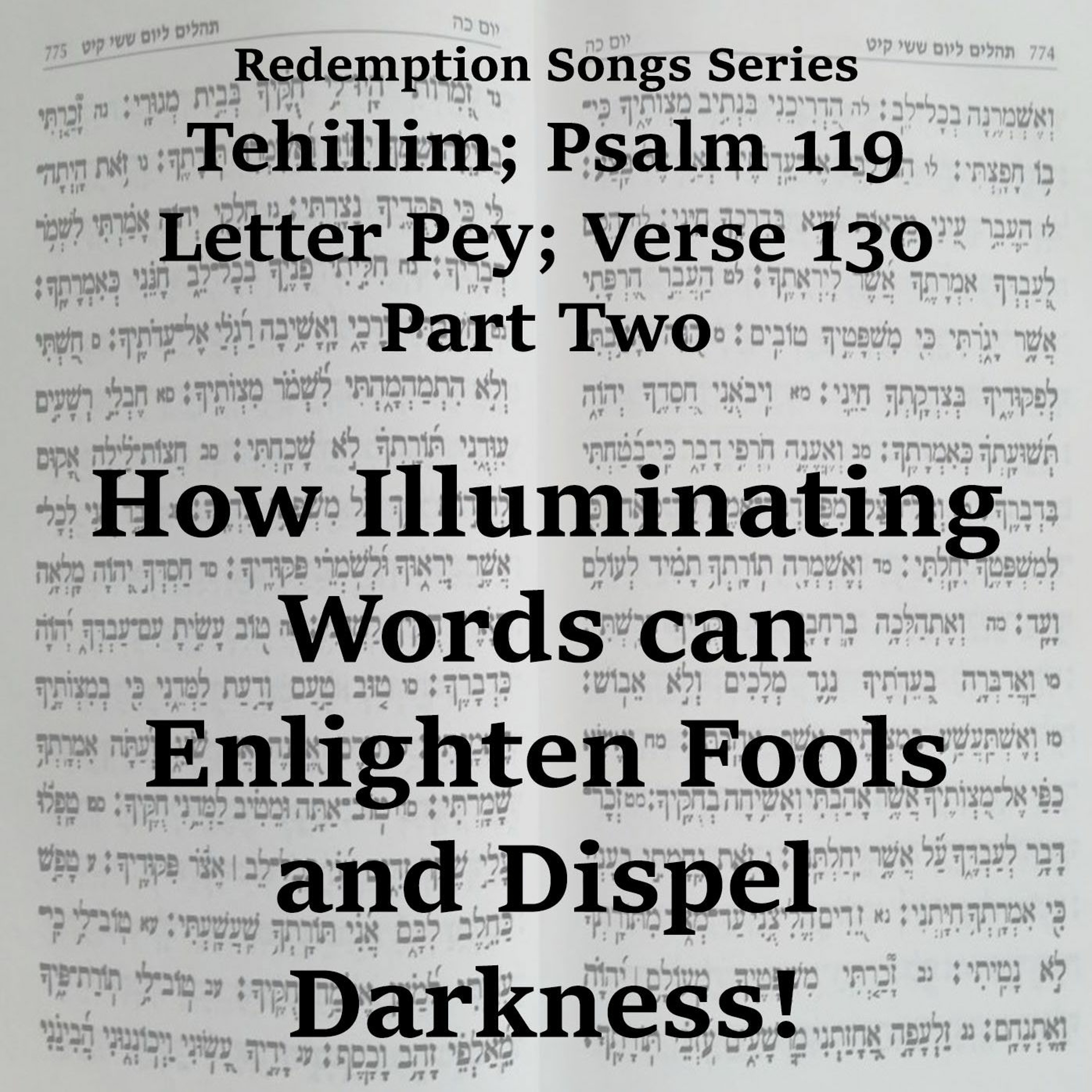 Redemption Songs Series Tehillim; Psalm 119 Letter Pey; Verse 130 Part Two