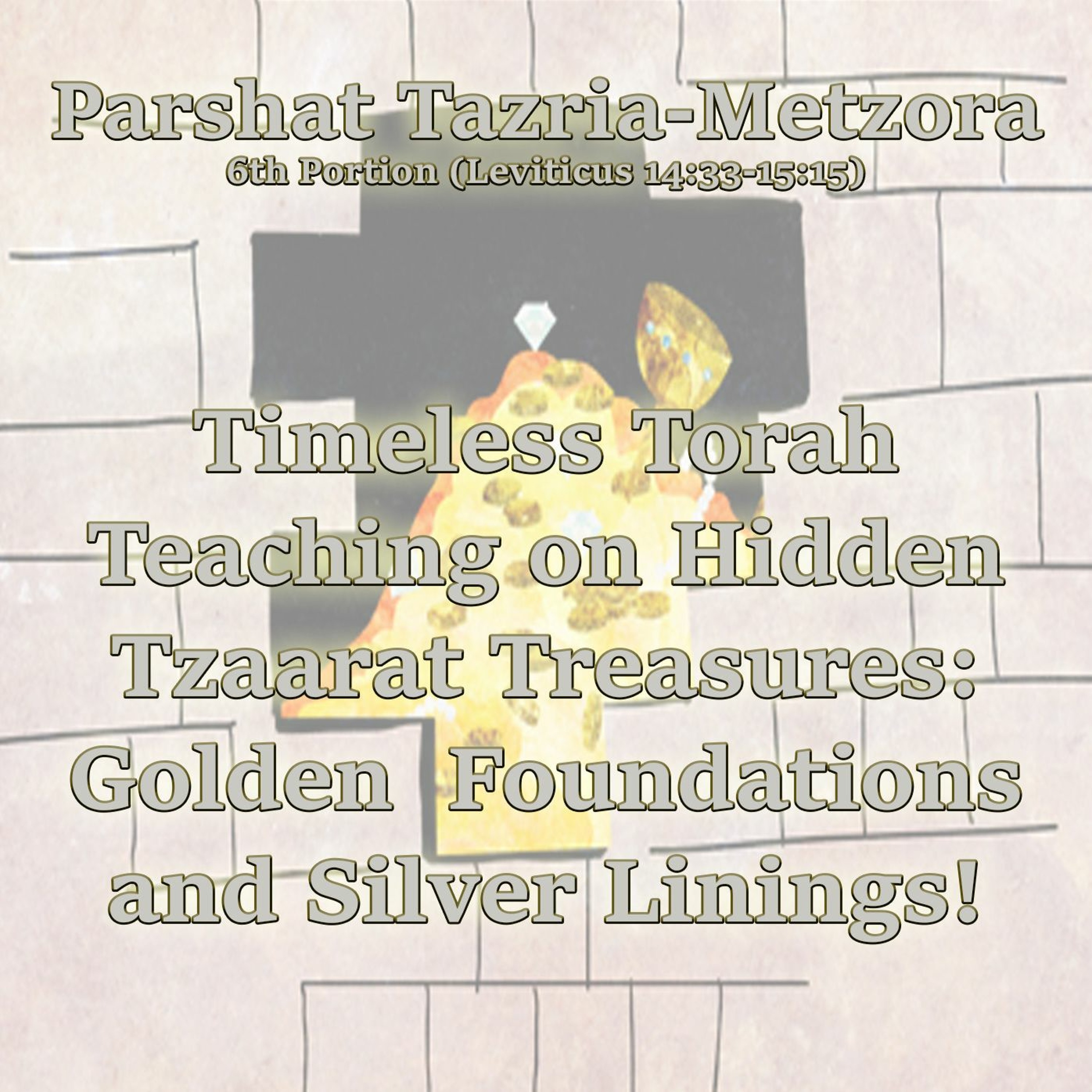 Teaching on Hidden Tzaarat Treasures: Golden  Foundations and Silver Linings!