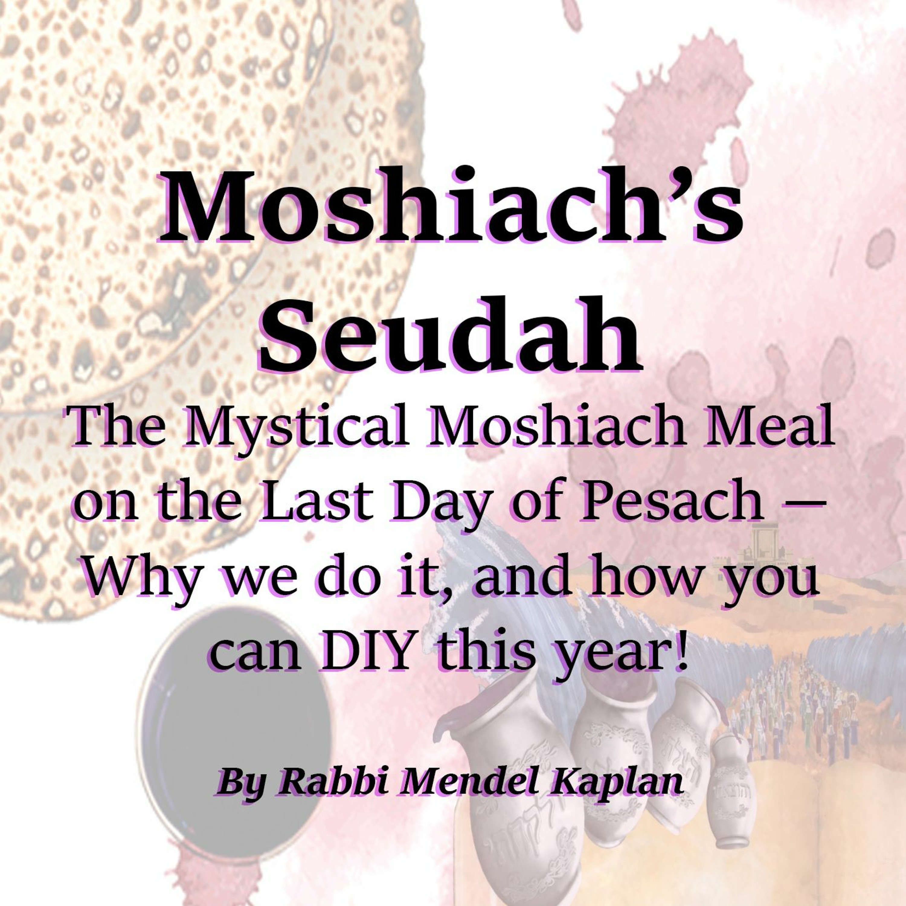The Mystical Moshiach Meal (Moshiach’s Seudah)