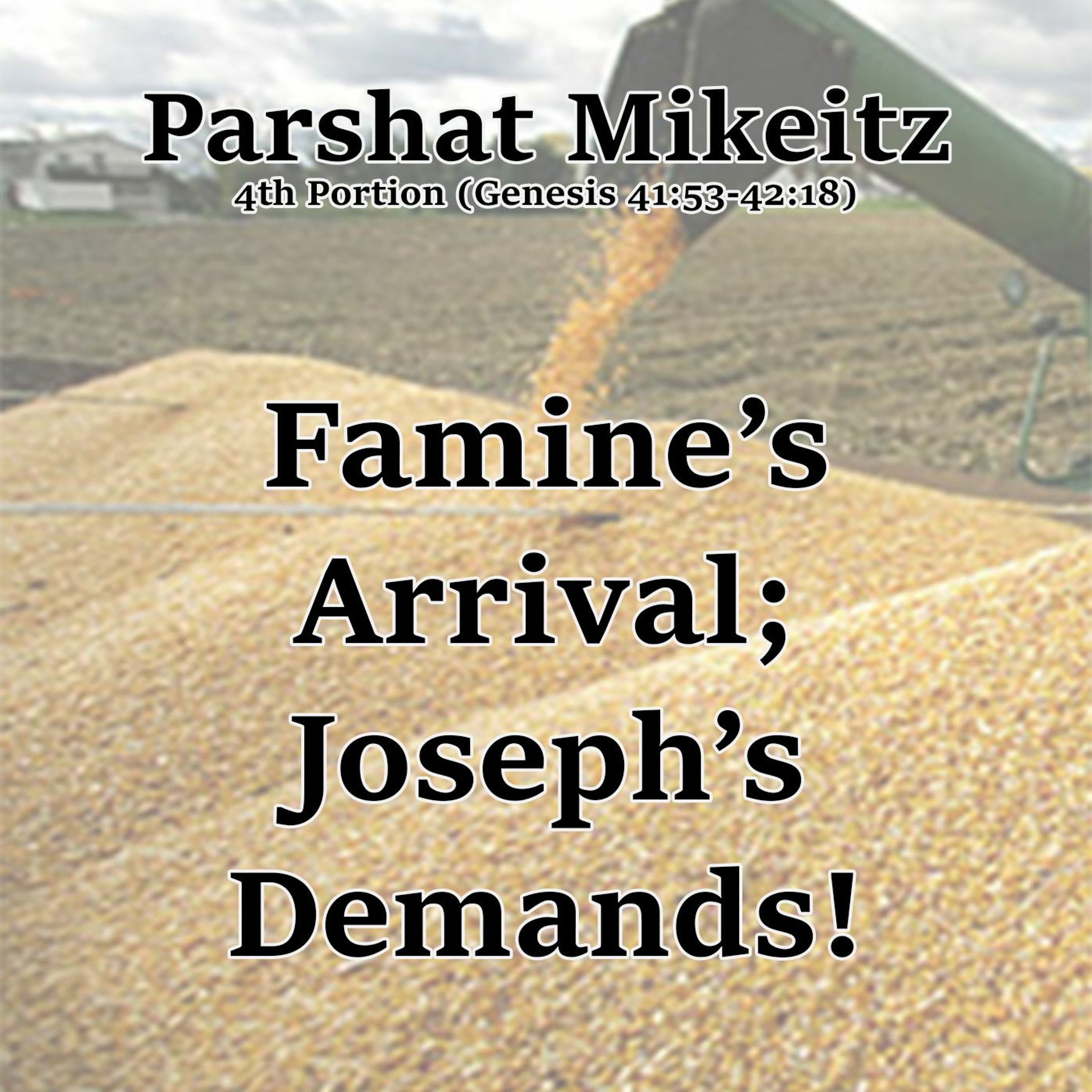 Famine’s Arrival; Joseph’s Demands!