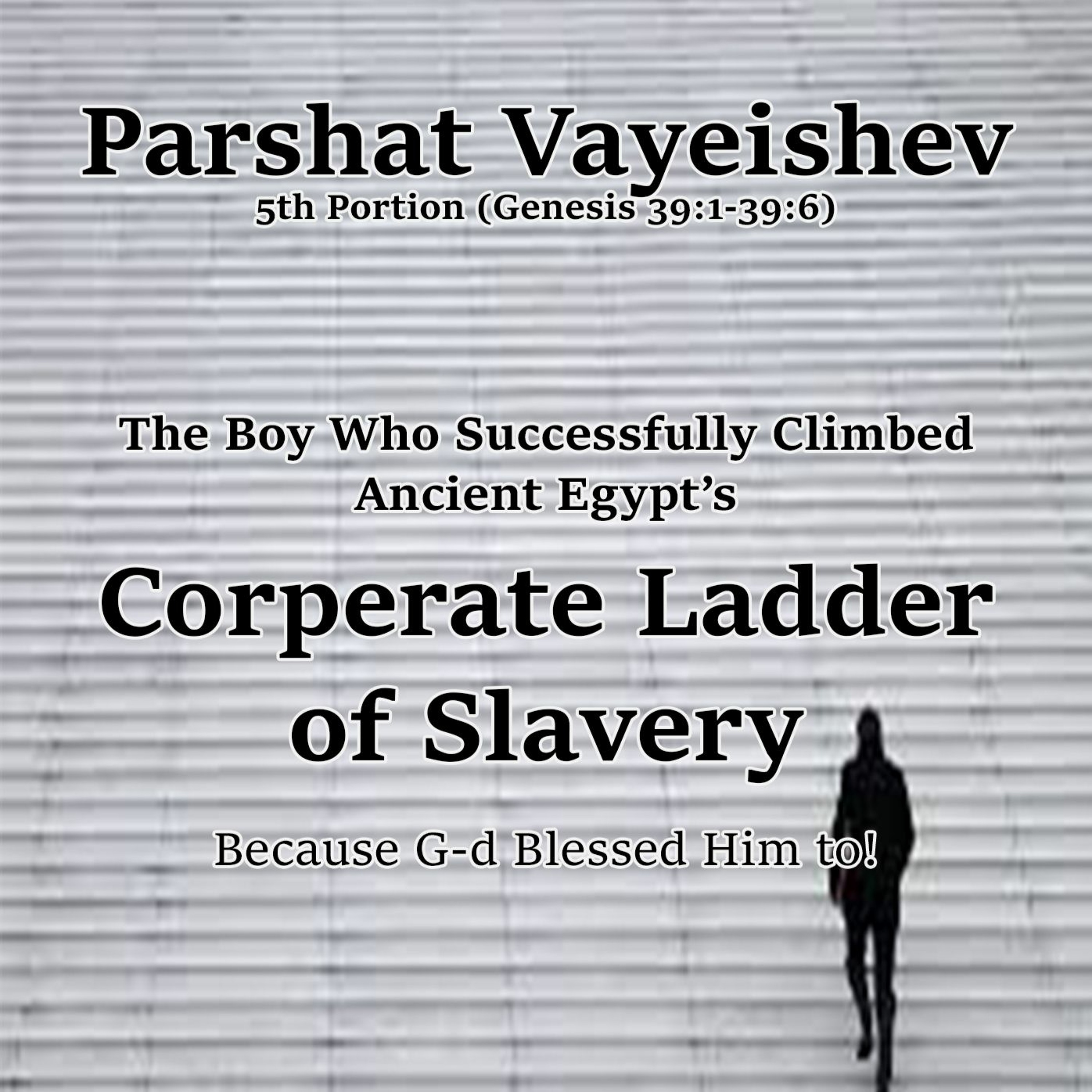 By the Grace of G-d: Joseph’s Climb up the Corporate Ladder of Slavery!