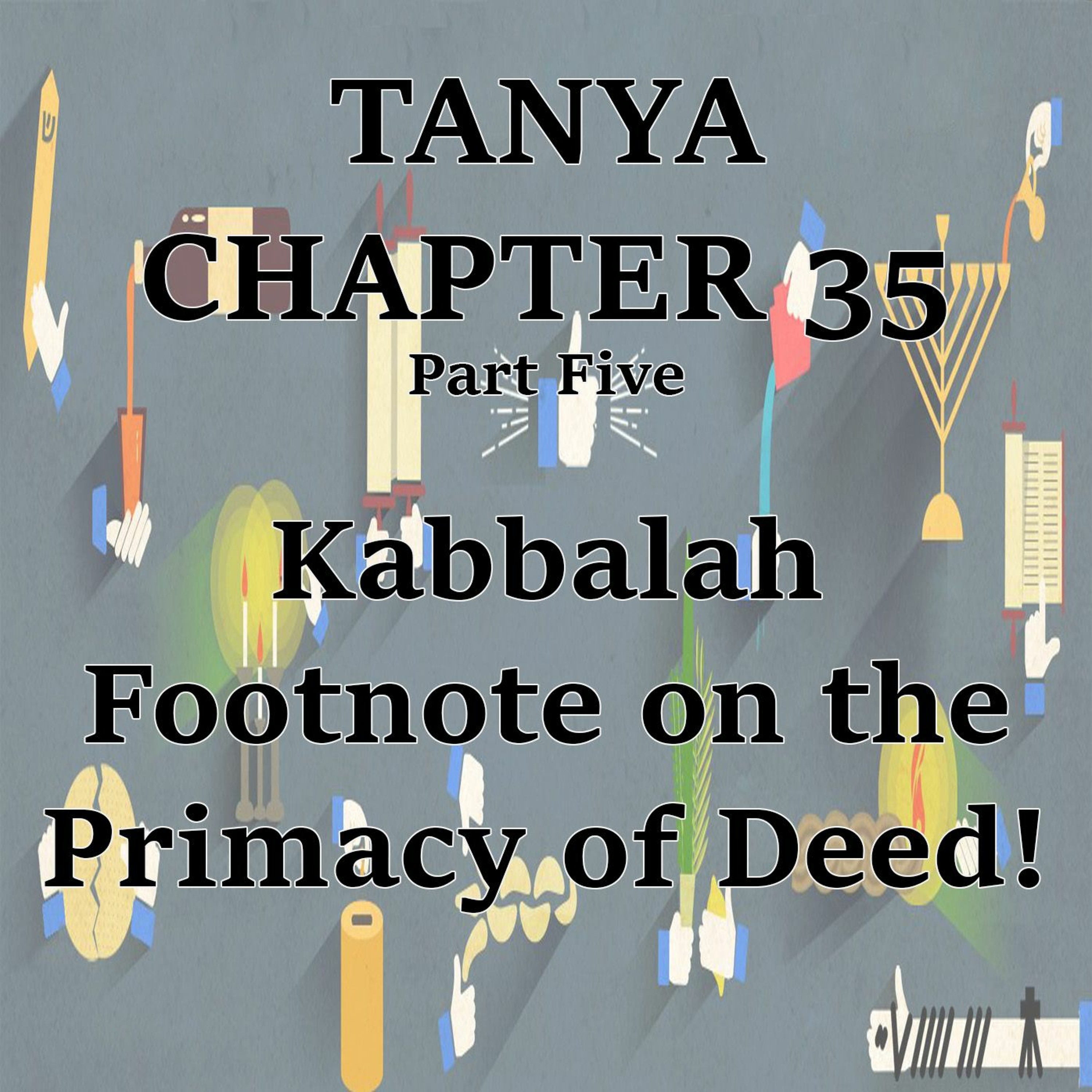 Kabbalah Footnote on the Primacy of Deed! (PT4)