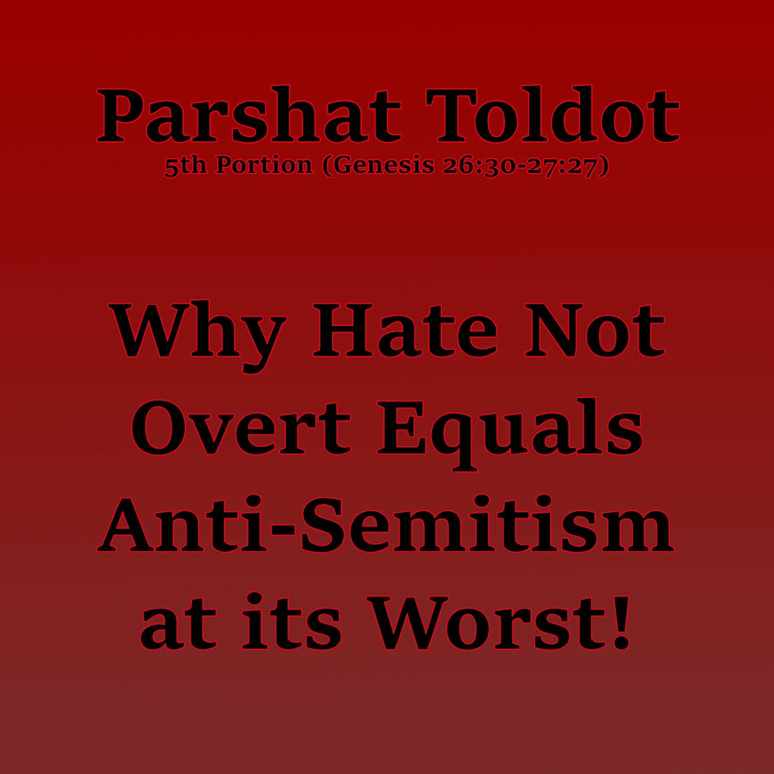 Why Hate Not Overt Equals Anti-Semitism at its Worst!