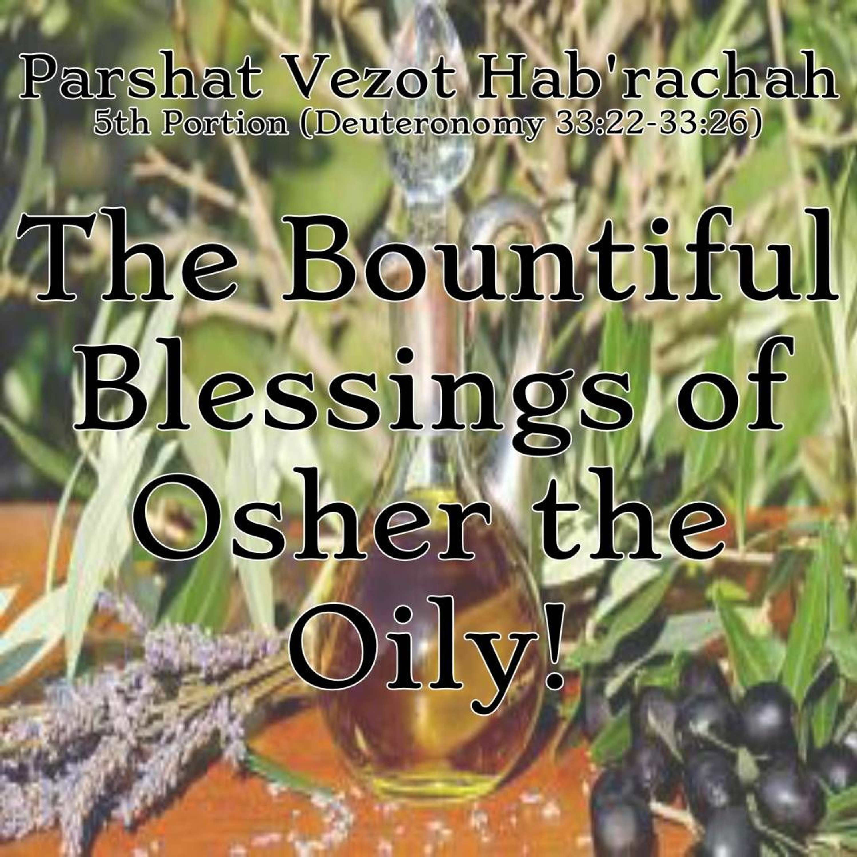 The Bountiful Blessings of Osher the Oily!