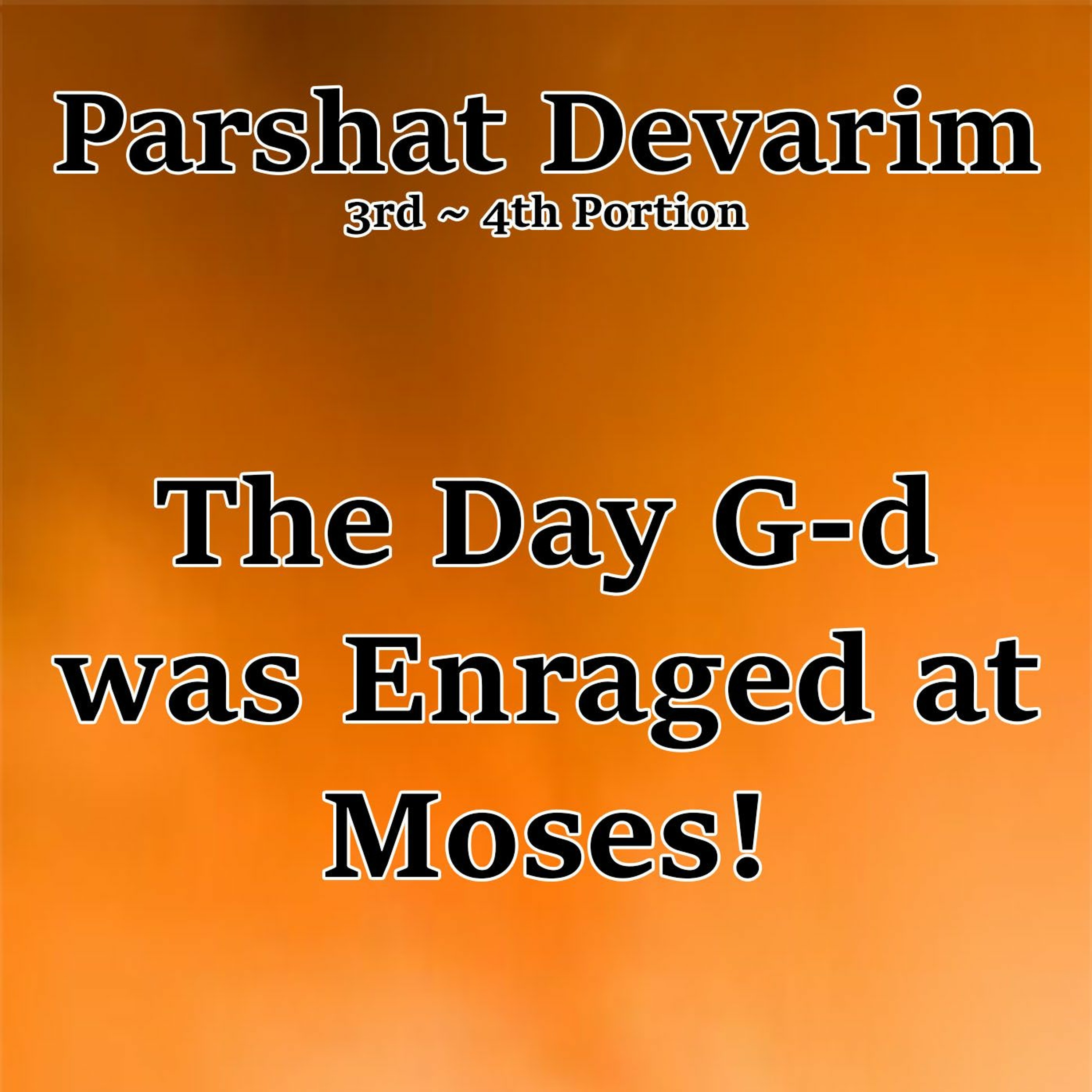 The Day G-d was Enraged at Moses!