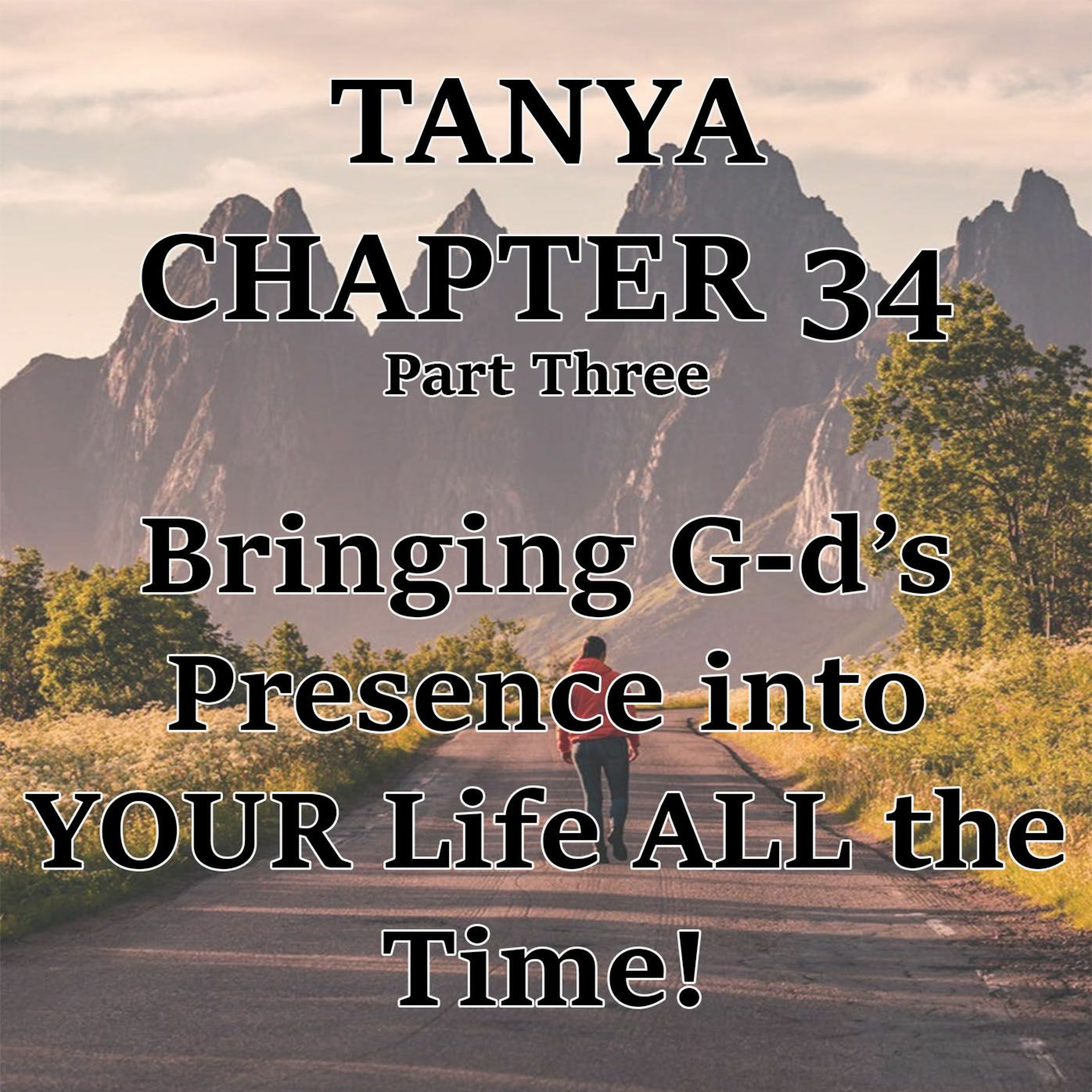 Bringing G-d’s Presence into YOUR Life ALL the Time!