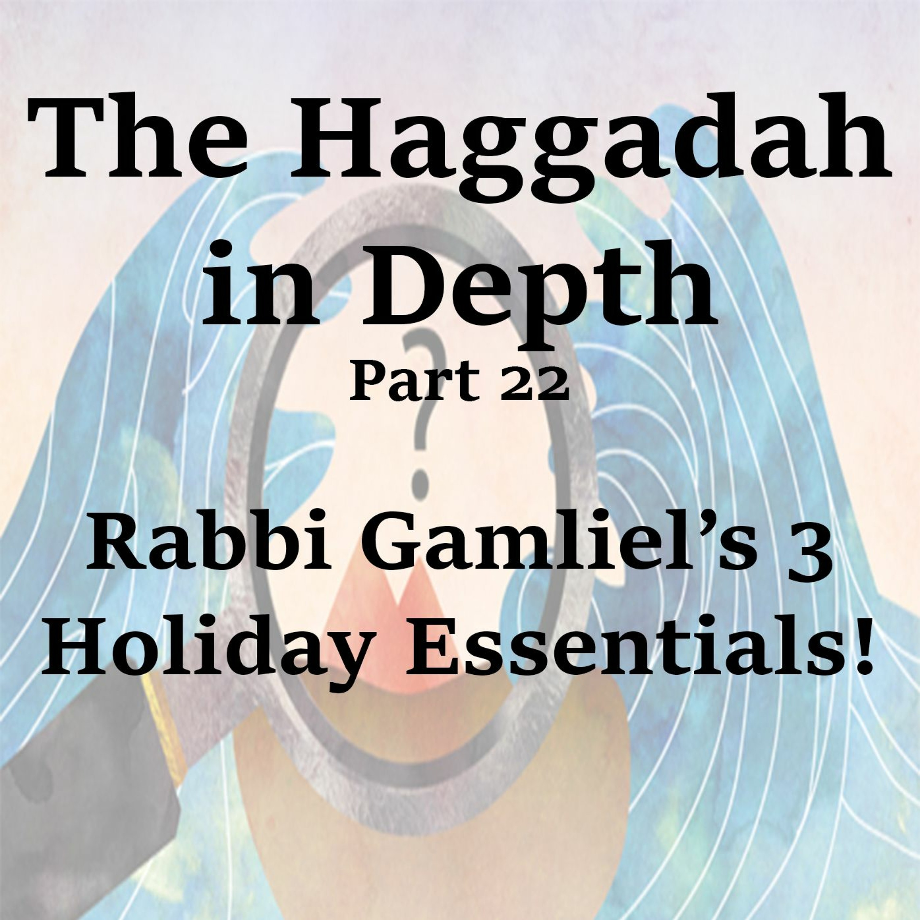 Rabbi Gamliel’s 3 Holiday Essentials! (Part 1)
