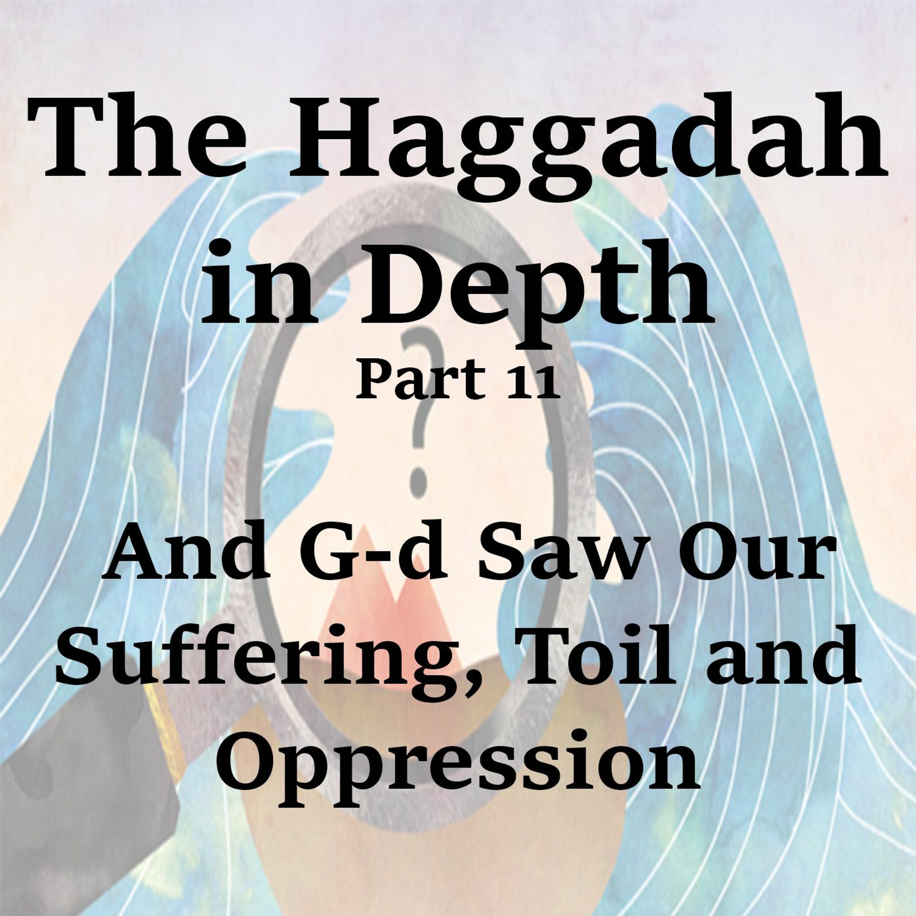 And G-d Saw Our Suffering, Toil and Oppression