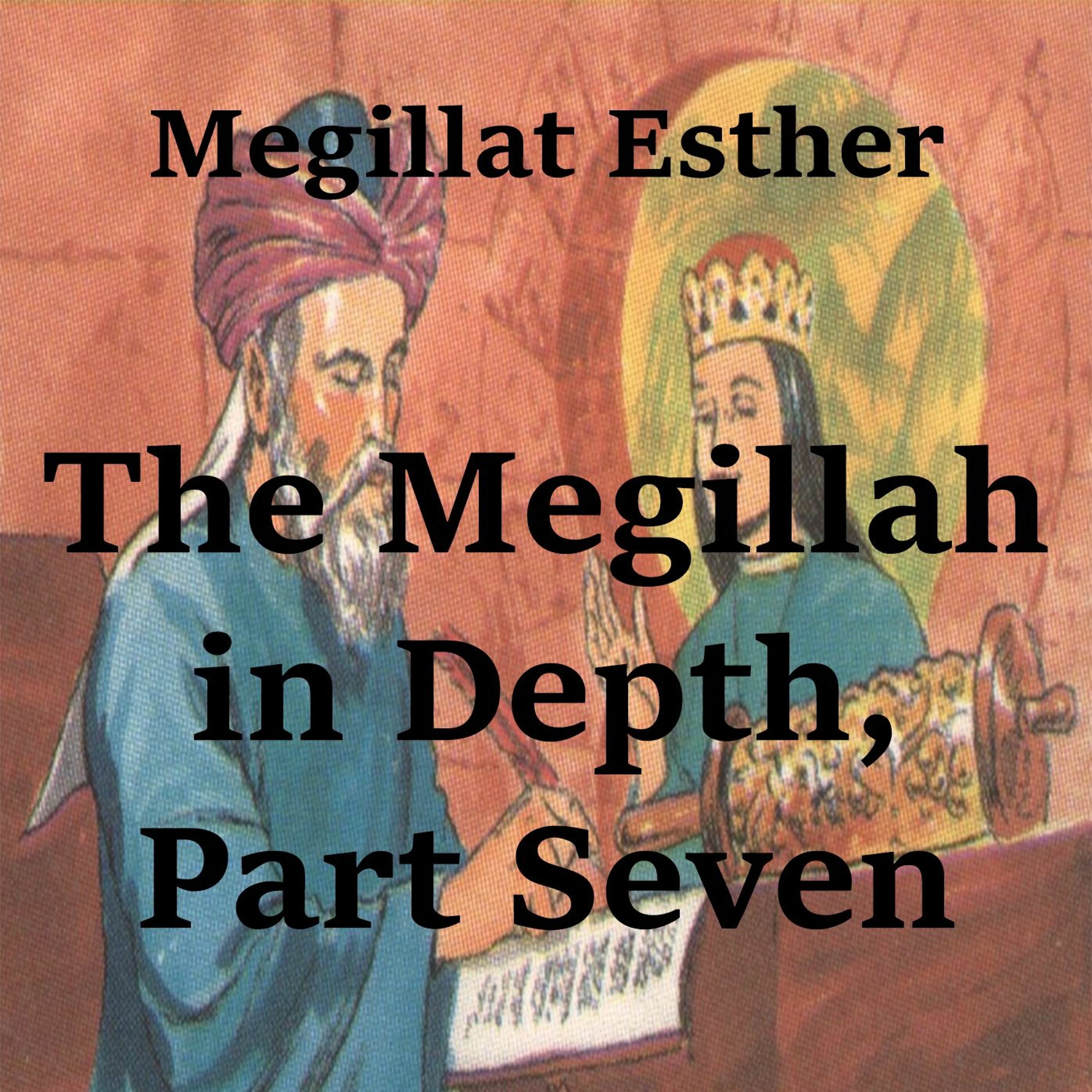 The Megillah in Depth, Part 7