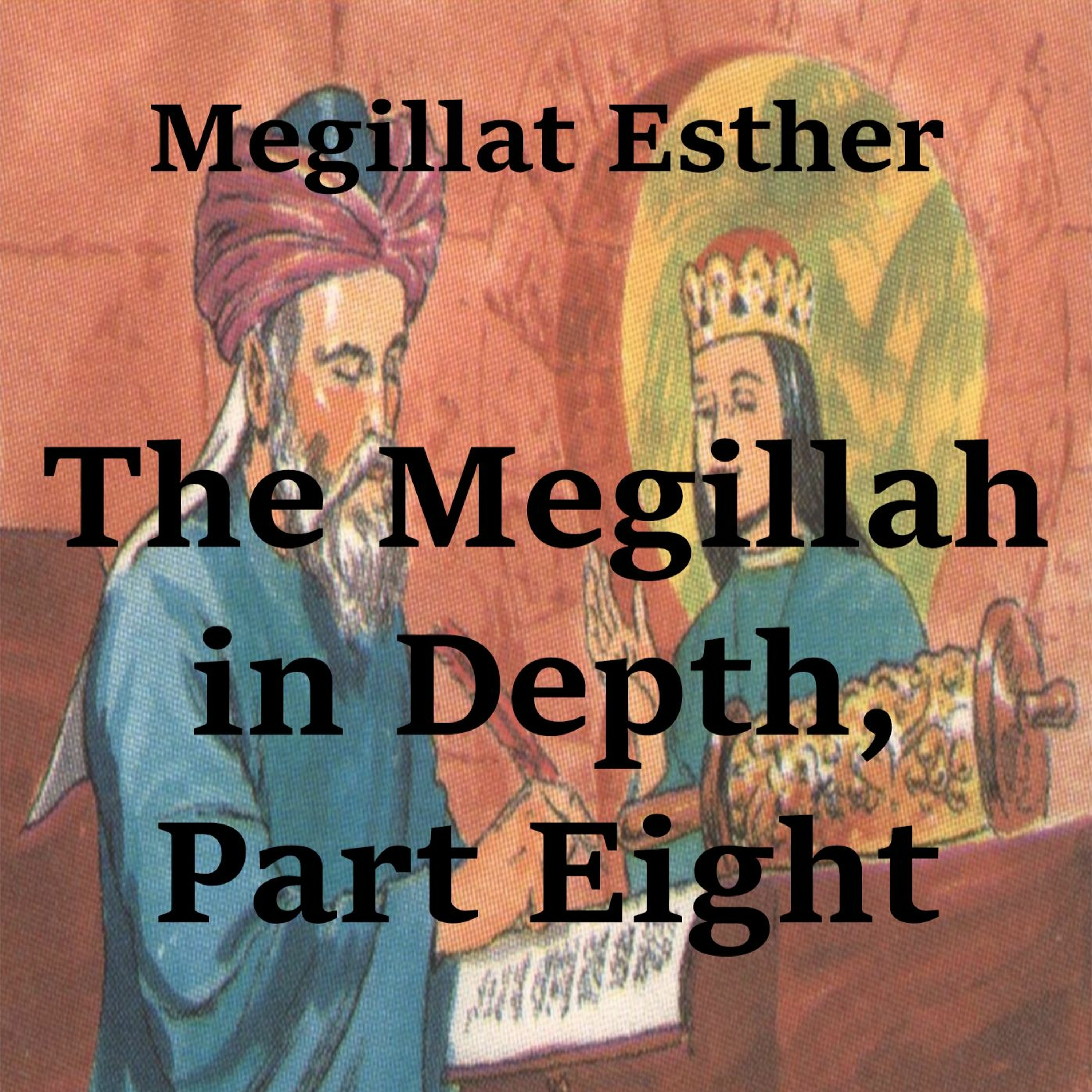 The Megillah in Depth, Part 8