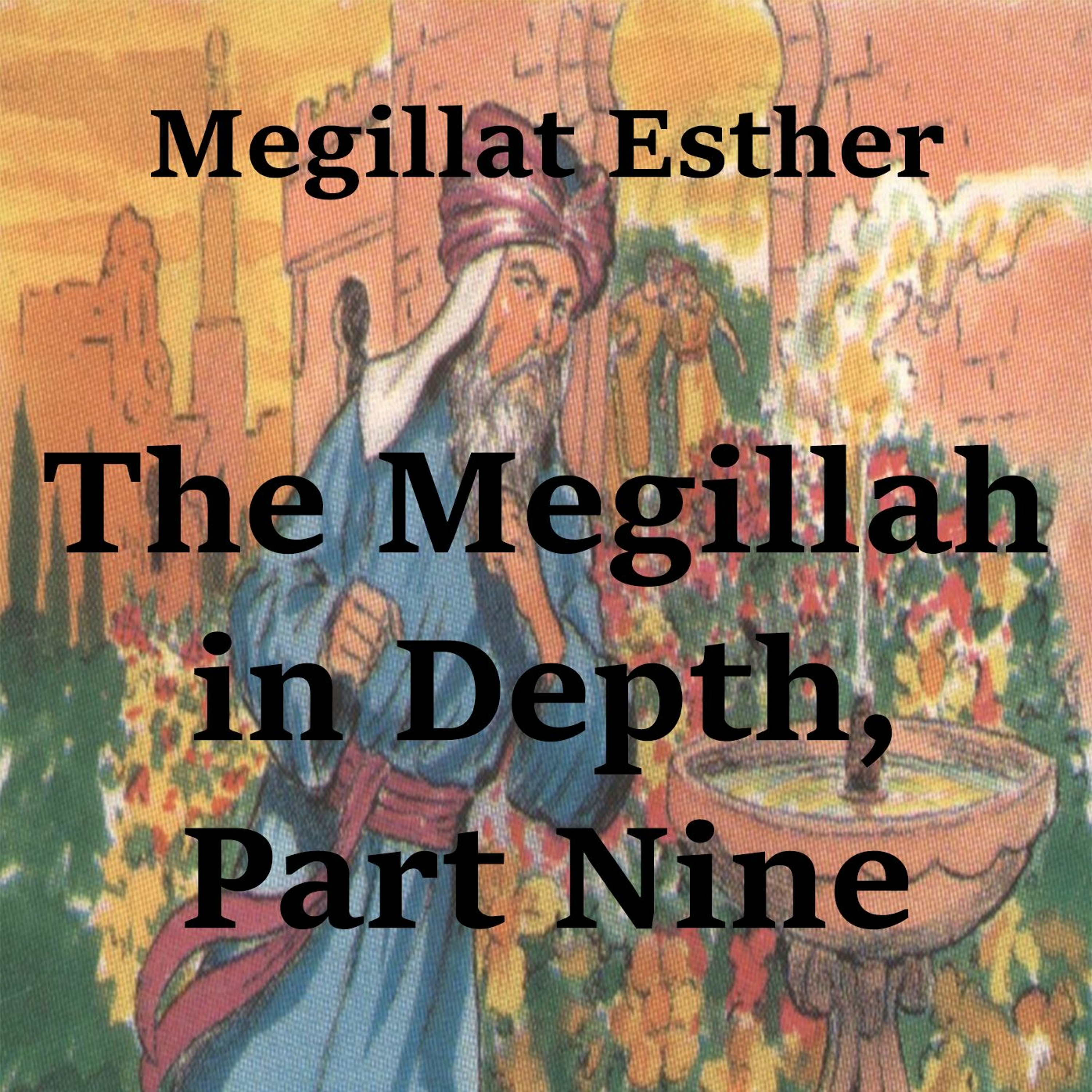 The Megillah in Depth, Part 9