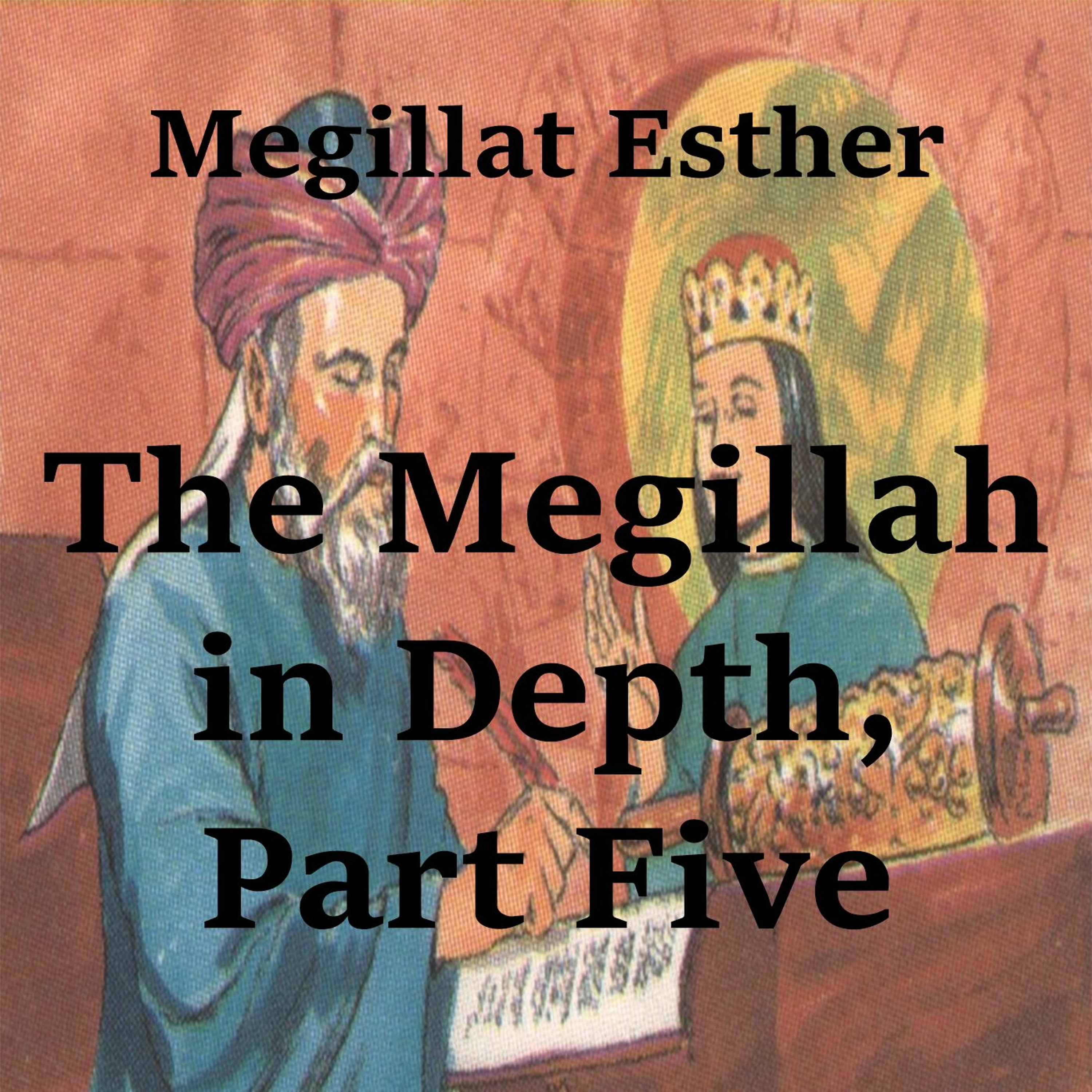 The Megillah in Depth, Part 5